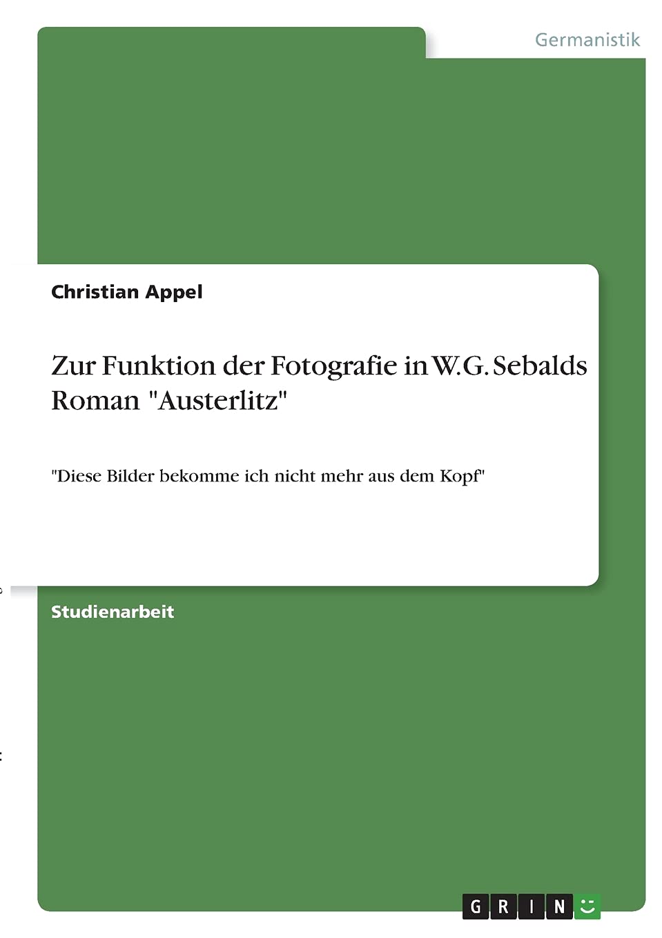 Zur Funktion der Fotografie in W.G. Sebalds Roman "Austerlitz": "Diese Bilder bekomme ich nicht mehr aus dem Kopf" Contemporary literature Books