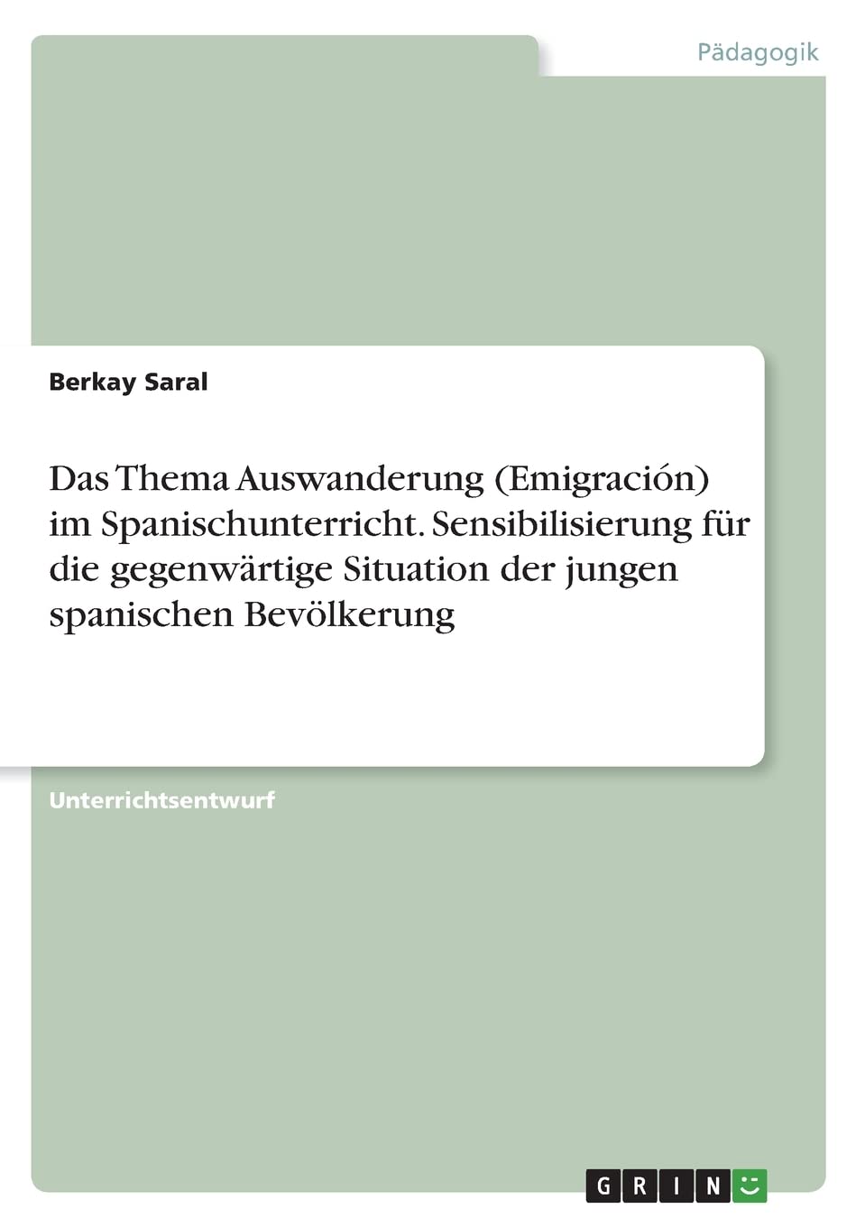 Das Thema Auswanderung (Emigración) im Spanischunterricht. Sensibilisierung für die gegenwärtige Situation der jungen spanischen Bevölkerung Books