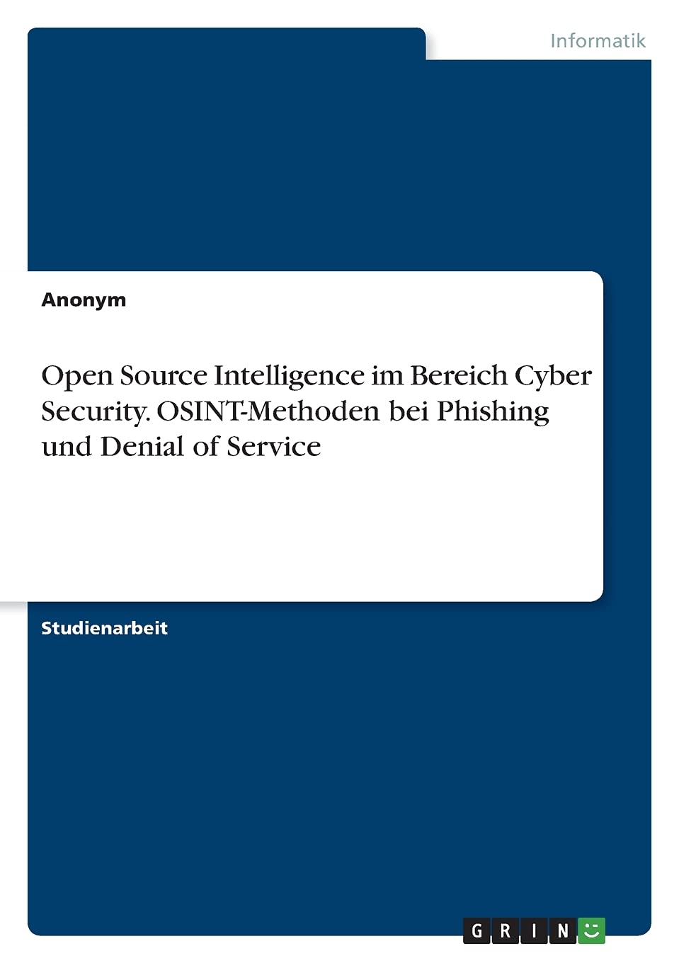Open Source Intelligence im Bereich Cyber Security. OSINT-Methoden bei Phishing und Denial of Service Computer Science