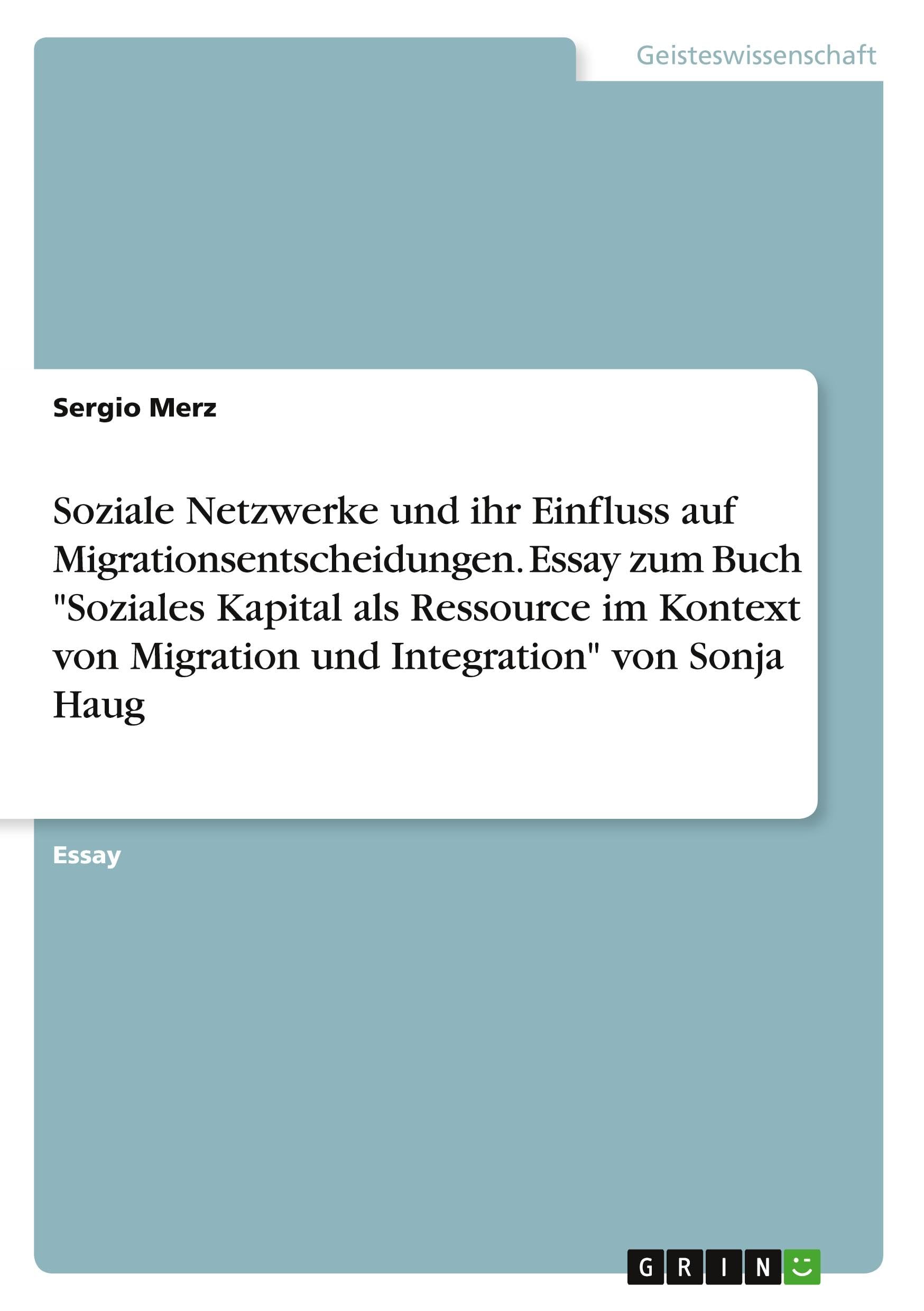 Soziale Netzwerke und ihr Einfluss auf Migrationsentscheidungen. Essay zum Buch "Soziales Kapital als Ressource im Kontext von Migration und Integration" von Sonja Haug Law