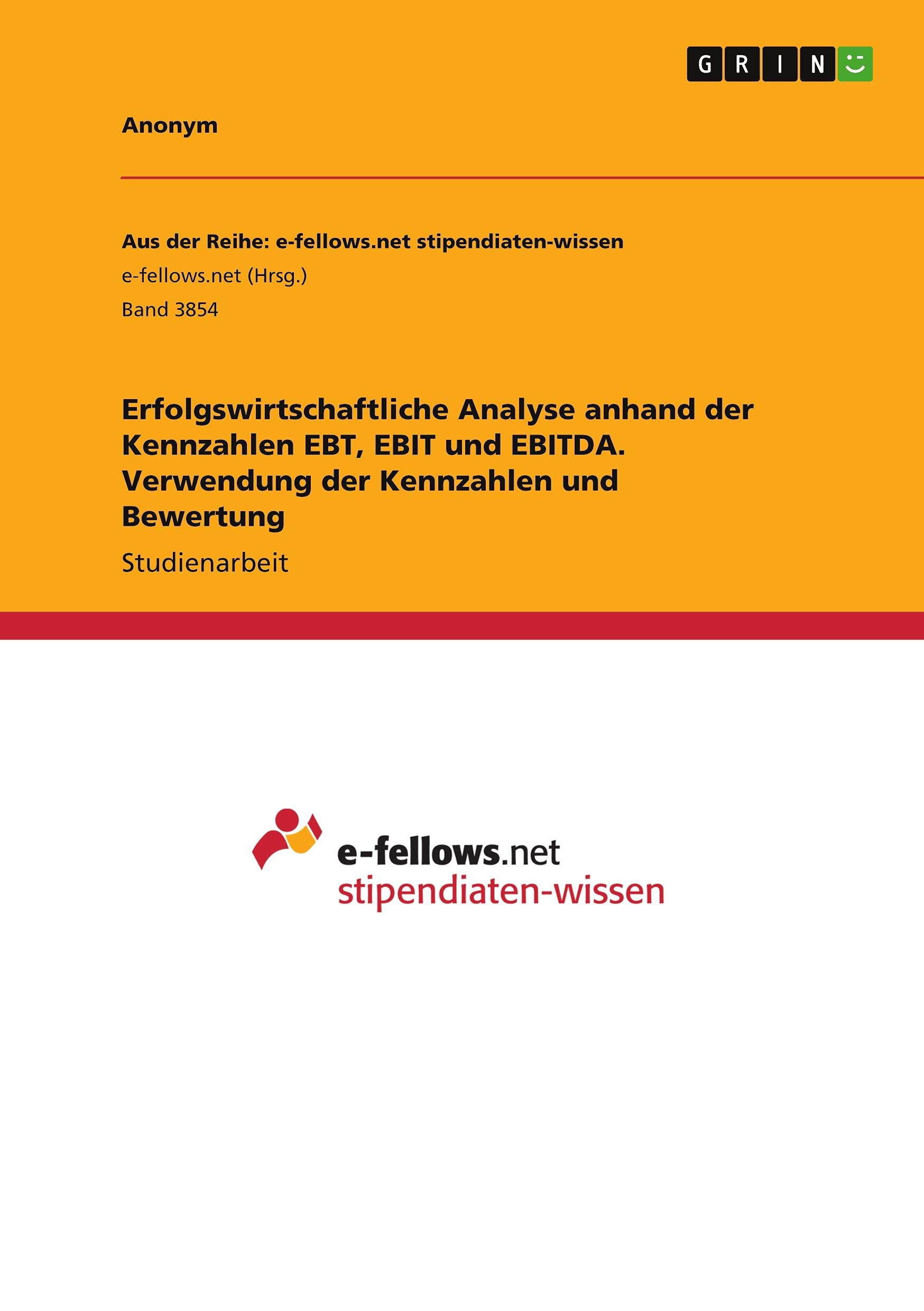 Erfolgswirtschaftliche Analyse anhand der Kennzahlen EBT, EBIT und EBITDA. Verwendung der Kennzahlen und Bewertung Law