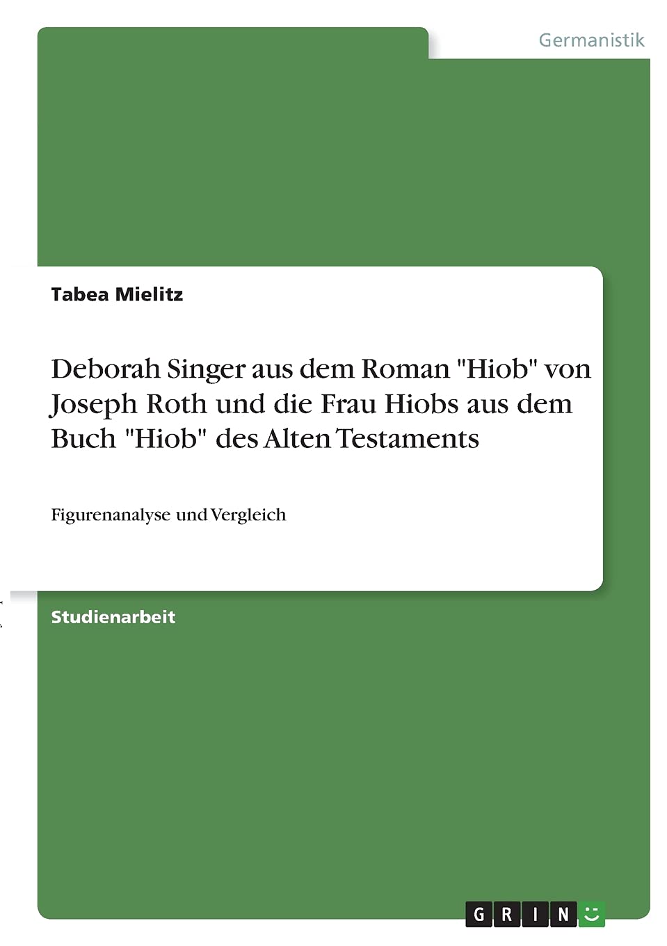 Deborah Singer aus dem Roman "Hiob" von Joseph Roth und die Frau Hiobs aus dem Buch "Hiob" des Alten Testaments: Figurenanalyse und Vergleich Books