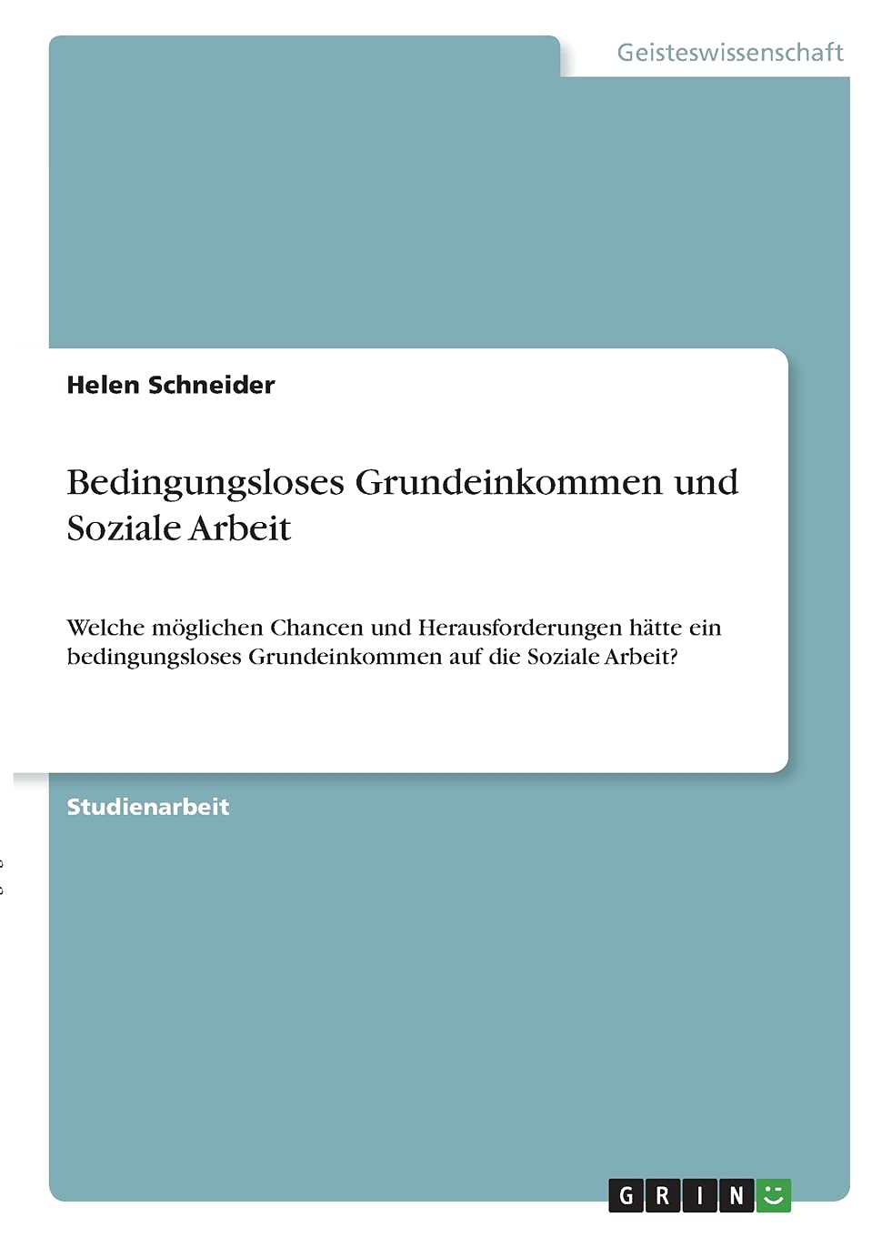 Bedingungsloses Grundeinkommen und Soziale Arbeit: Welche möglichen Chancen und Herausforderungen hätte ein bedingungsloses Grundeinkommen auf die Soziale Arbeit? Education & Training