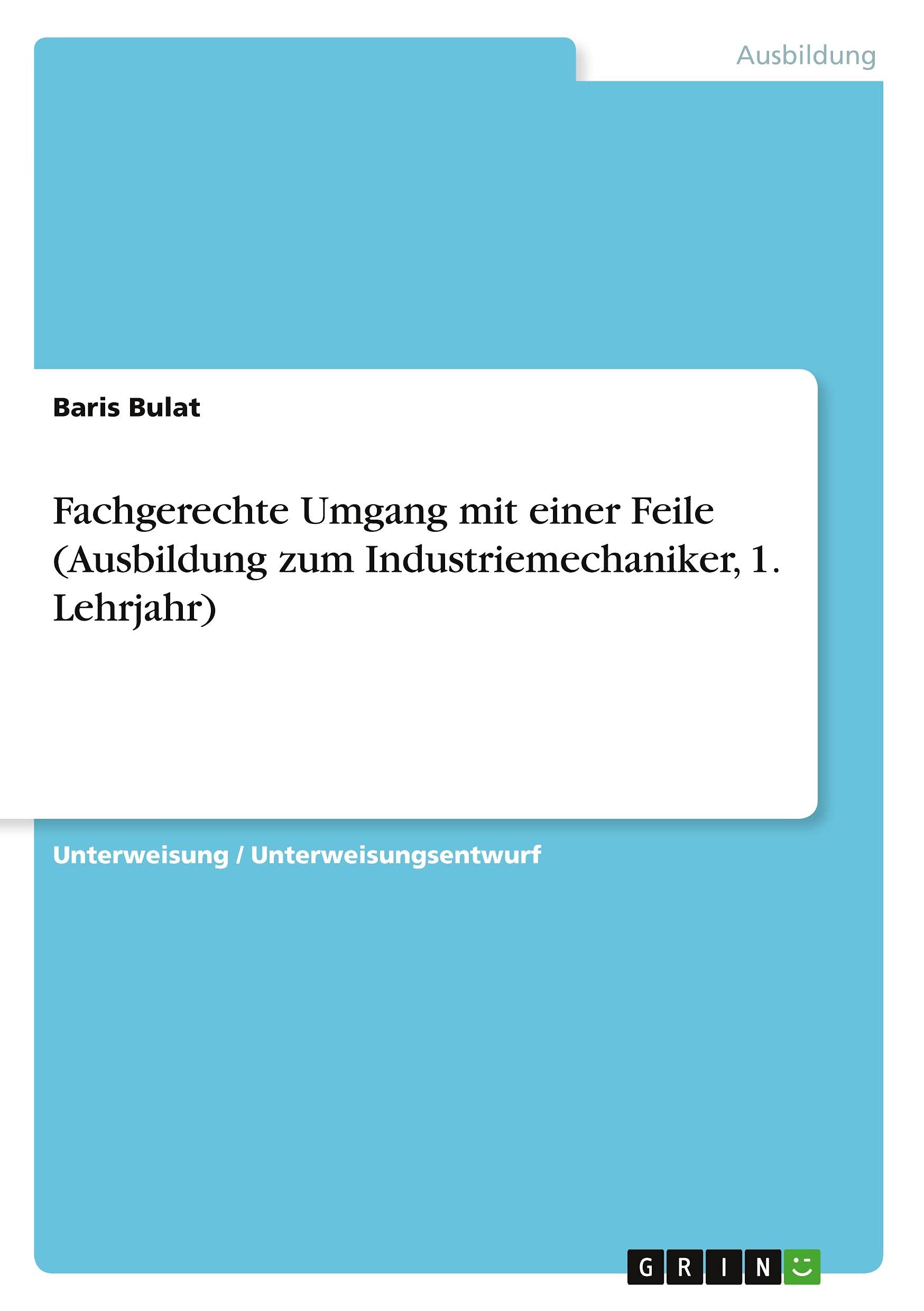 Fachgerechte Umgang mit einer Feile (Ausbildung zum Industriemechaniker, 1. Lehrjahr) Business, Finance & Career