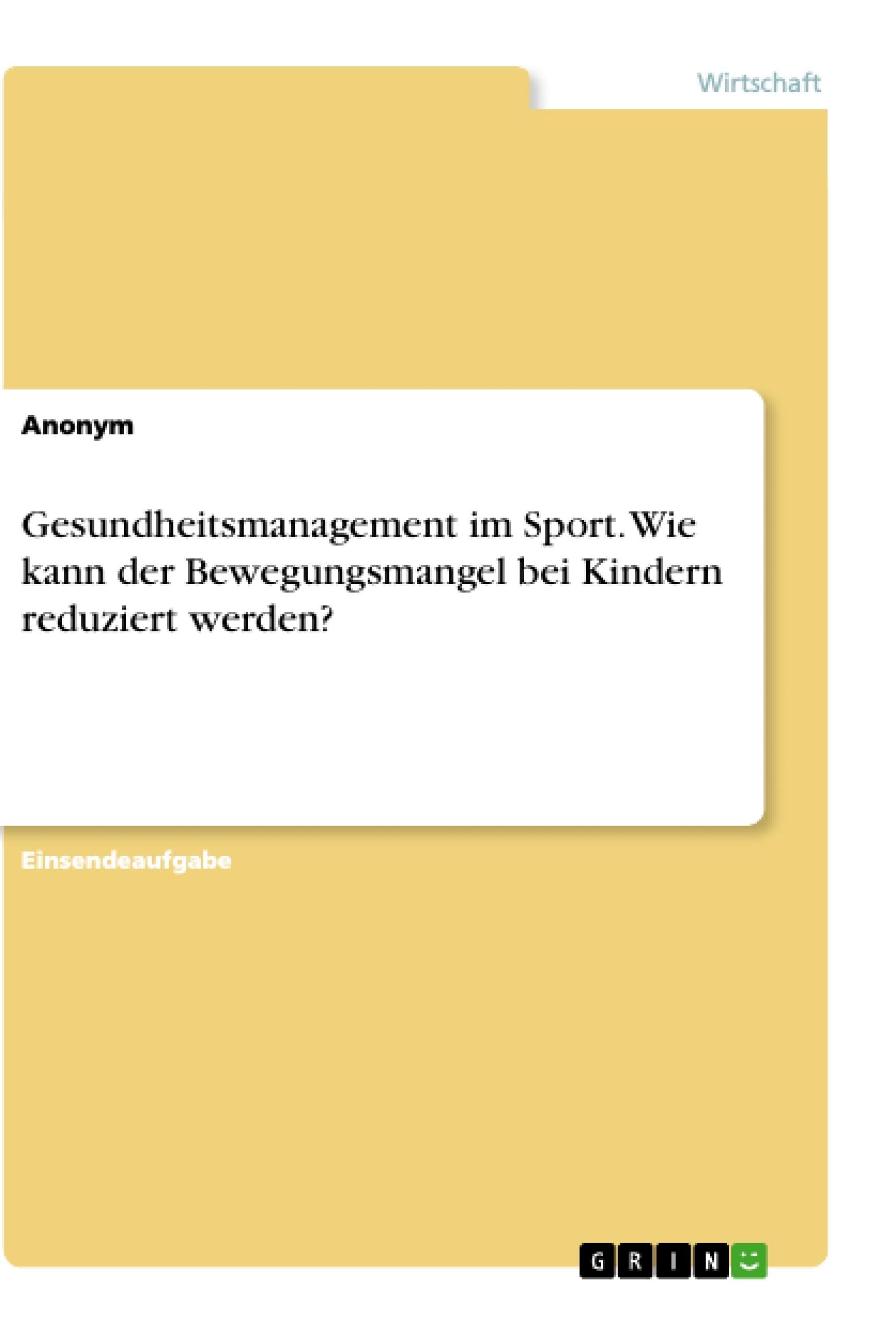 Gesundheitsmanagement im Sport. Wie kann der Bewegungsmangel bei Kindern reduziert werden? Law