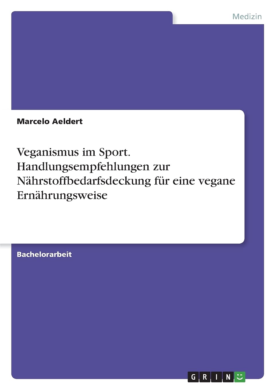 Veganismus im Sport. Handlungsempfehlungen zur Nährstoffbedarfsdeckung für eine vegane Ernährungsweise Medicine