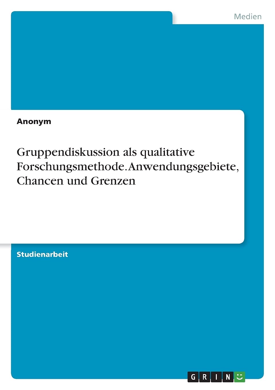 Gruppendiskussion als qualitative Forschungsmethode. Anwendungsgebiete, Chancen und Grenzen Law