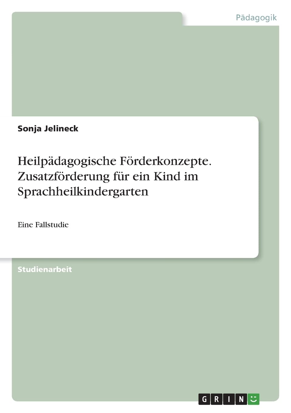 Heilpädagogische Förderkonzepte. Zusatzförderung für ein Kind im Sprachheilkindergarten: Eine Fallstudie Education & Training