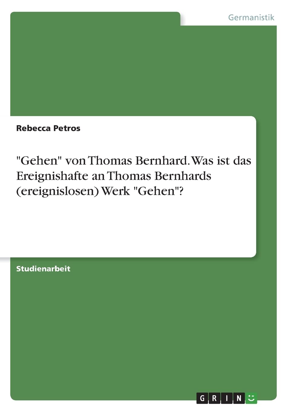 "Gehen" von Thomas Bernhard. Was ist das Ereignishafte an Thomas Bernhards (ereignislosen) Werk "Gehen"? Books