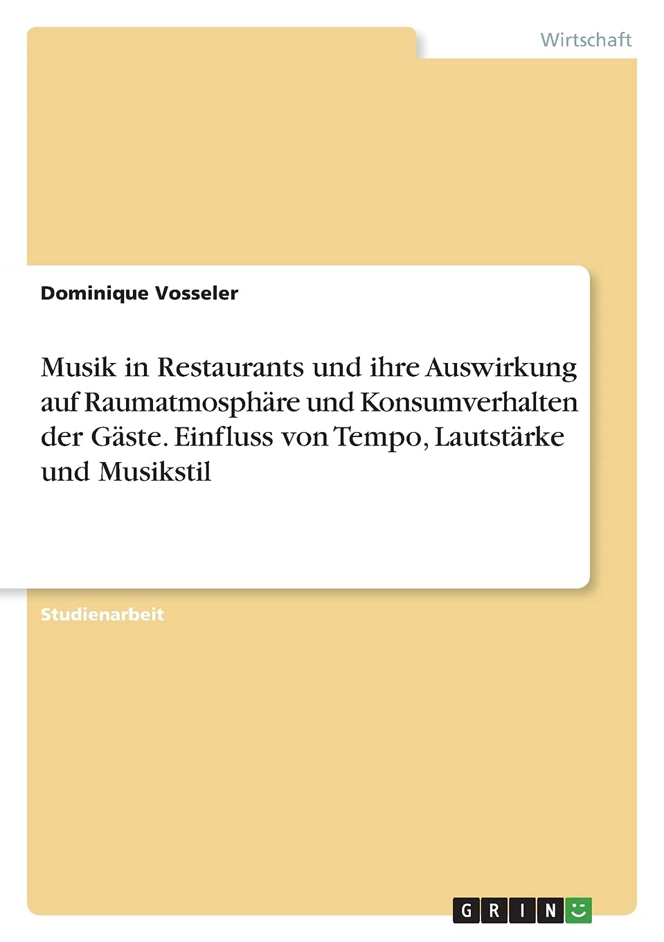 Musik in Restaurants und ihre Auswirkung auf Raumatmosphäre und Konsumverhalten der Gäste. Einfluss von Tempo, Lautstärke und Musikstil Business, Finance & Career