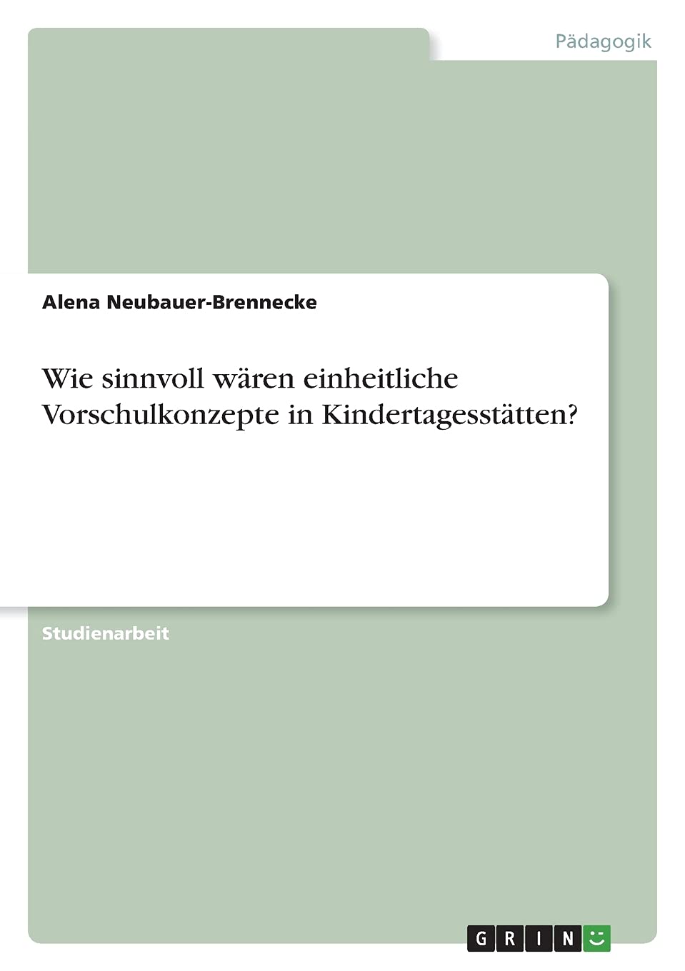 Wie sinnvoll wären einheitliche Vorschulkonzepte in Kindertagesstätten? Study Guides