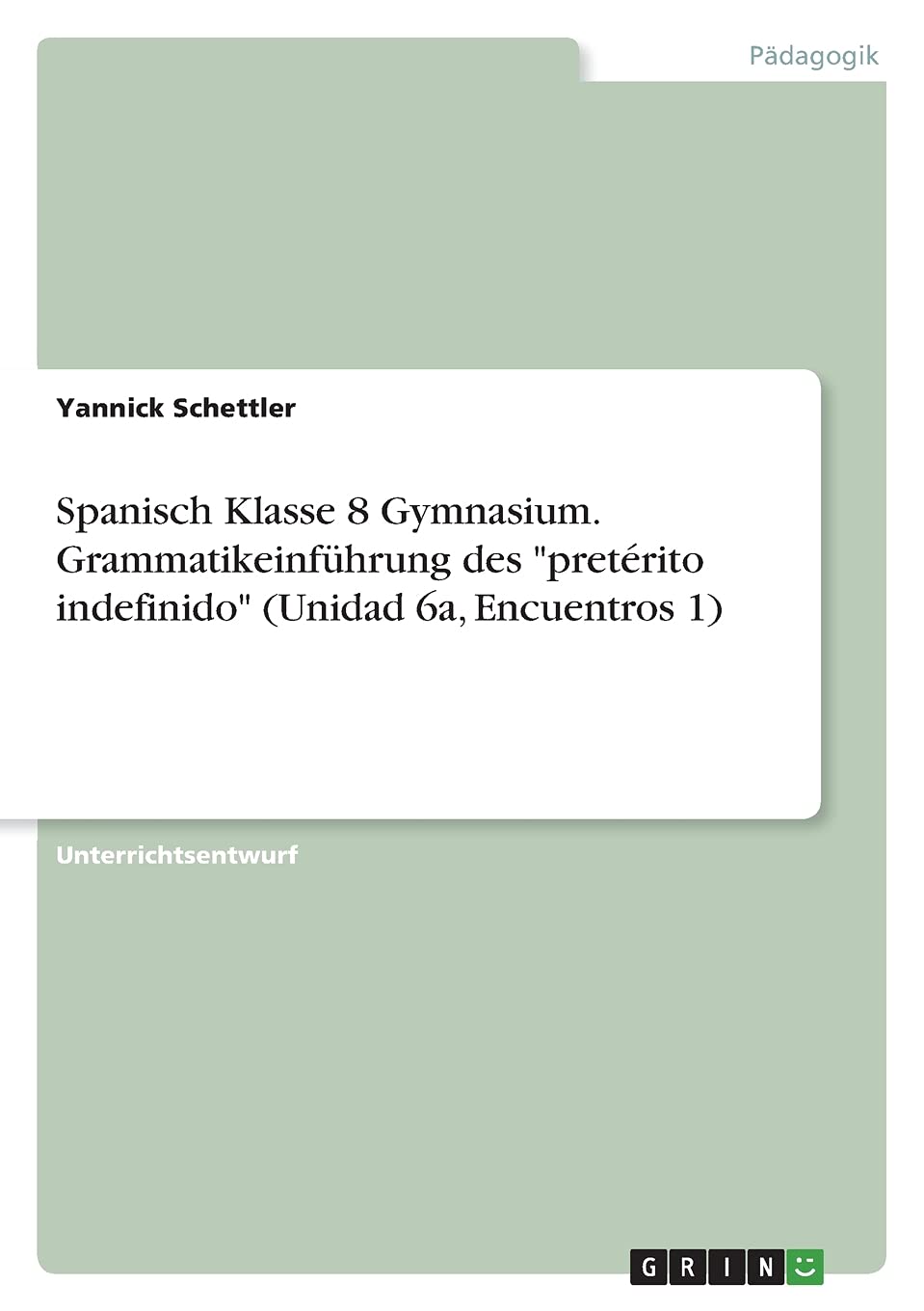 Spanisch Klasse 8 Gymnasium. Grammatikeinführung des "pretérito indefinido" (Unidad 6a, Encuentros 1) Books