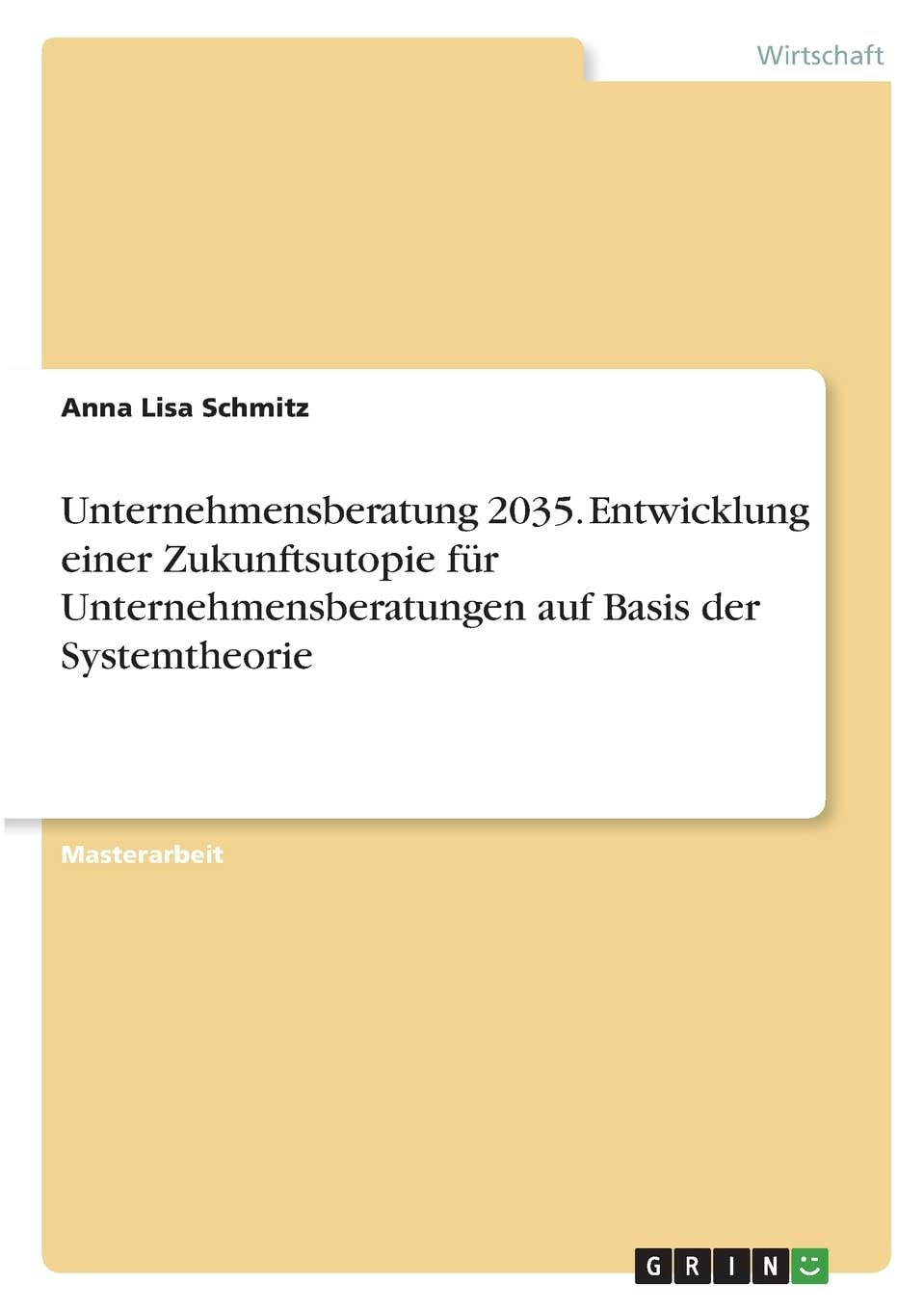 Unternehmensberatung 2035. Entwicklung einer Zukunftsutopie für Unternehmensberatungen auf Basis der Systemtheorie Law