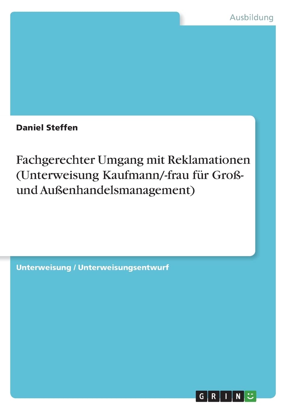 Fachgerechter Umgang mit Reklamationen (Unterweisung Kaufmann/-frau für Groß- und Außenhandelsmanagement) Business, Finance & Career