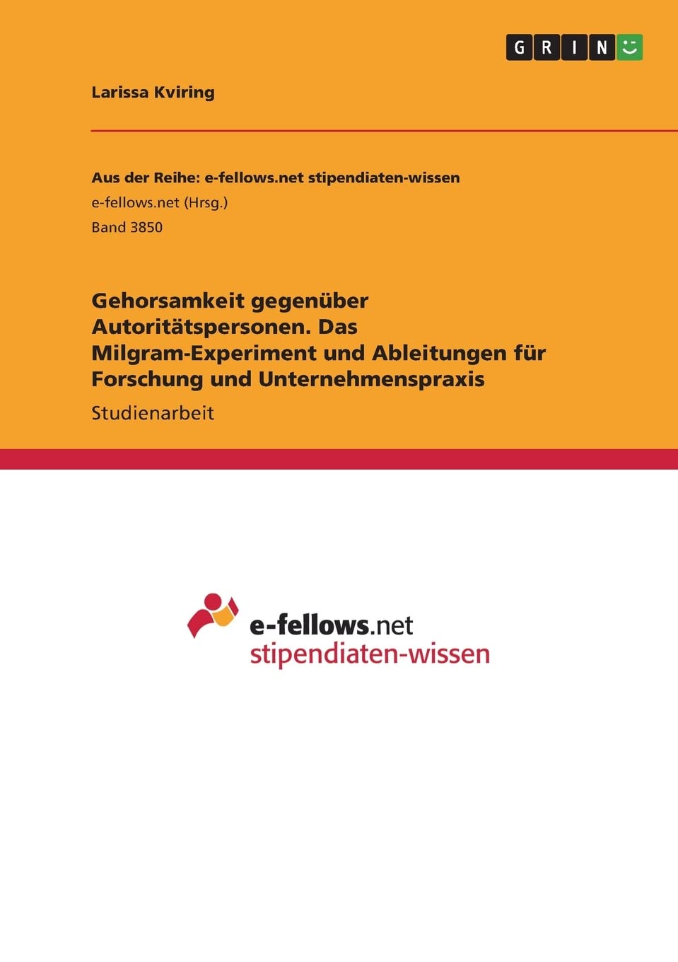 Gehorsamkeit gegenüber Autoritätspersonen. Das Milgram-Experiment und Ableitungen für Forschung und Unternehmenspraxis German history