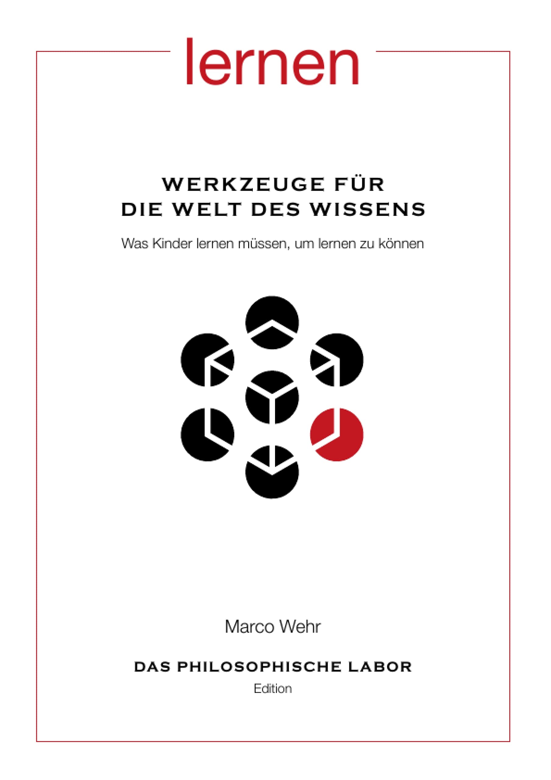 Werkzeuge für die Welt des Wissens. Was Kinder lernen müssen, um lernen zu können Philosophy