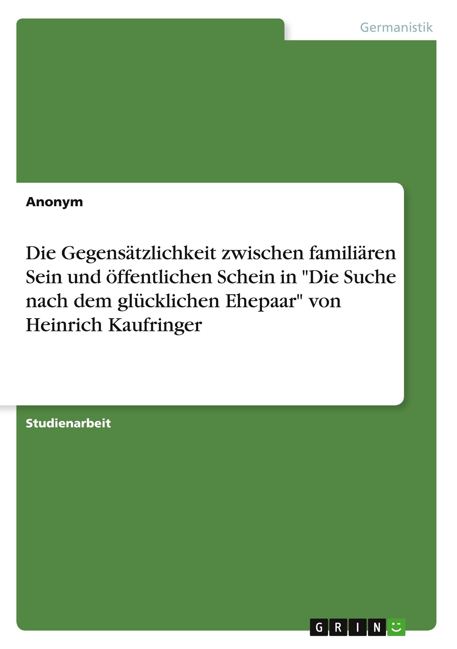 Die Gegensätzlichkeit zwischen familiären Sein und öffentlichen Schein in "Die Suche nach dem glücklichen Ehepaar" von Heinrich Kaufringer Contemporary literature Books