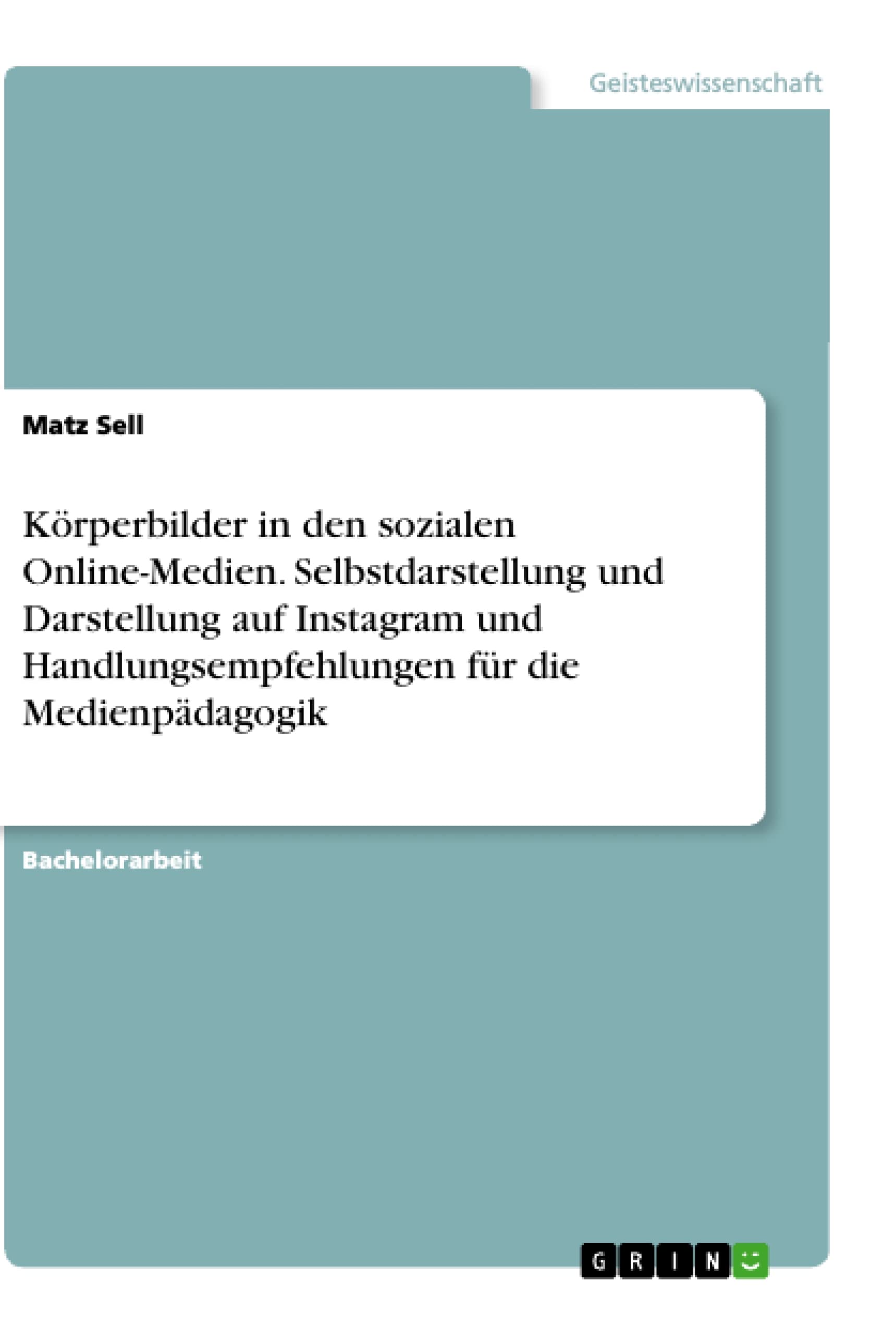 Körperbilder in den sozialen Online-Medien. Selbstdarstellung und Darstellung auf Instagram und Handlungsempfehlungen für die Medienpädagogik Education & Training