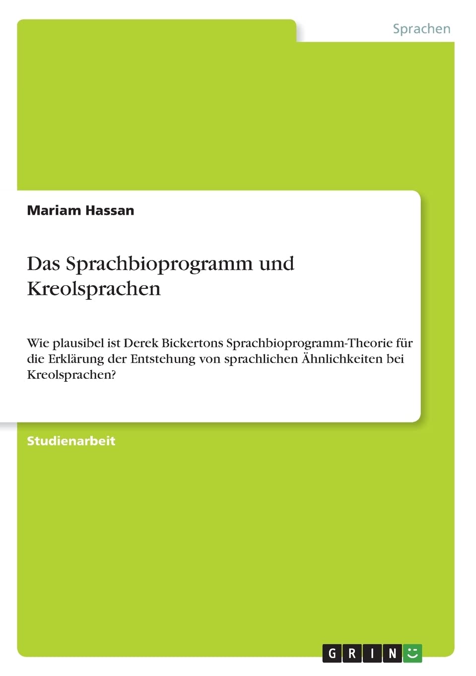 Das Sprachbioprogramm und Kreolsprachen: Wie plausibel ist Derek Bickertons Sprachbioprogramm-Theorie für die Erklärung der Entstehung von sprachlichen Ähnlichkeiten bei Kreolsprachen? Books