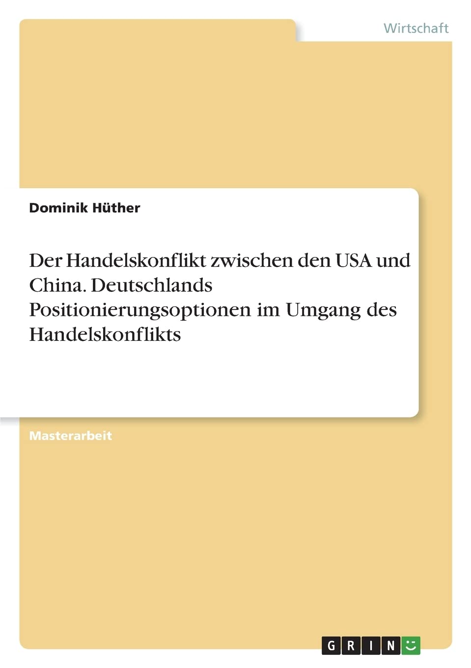 Der Handelskonflikt zwischen den USA und China. Deutschlands Positionierungsoptionen im Umgang des Handelskonflikts: Magisterarbeit Law