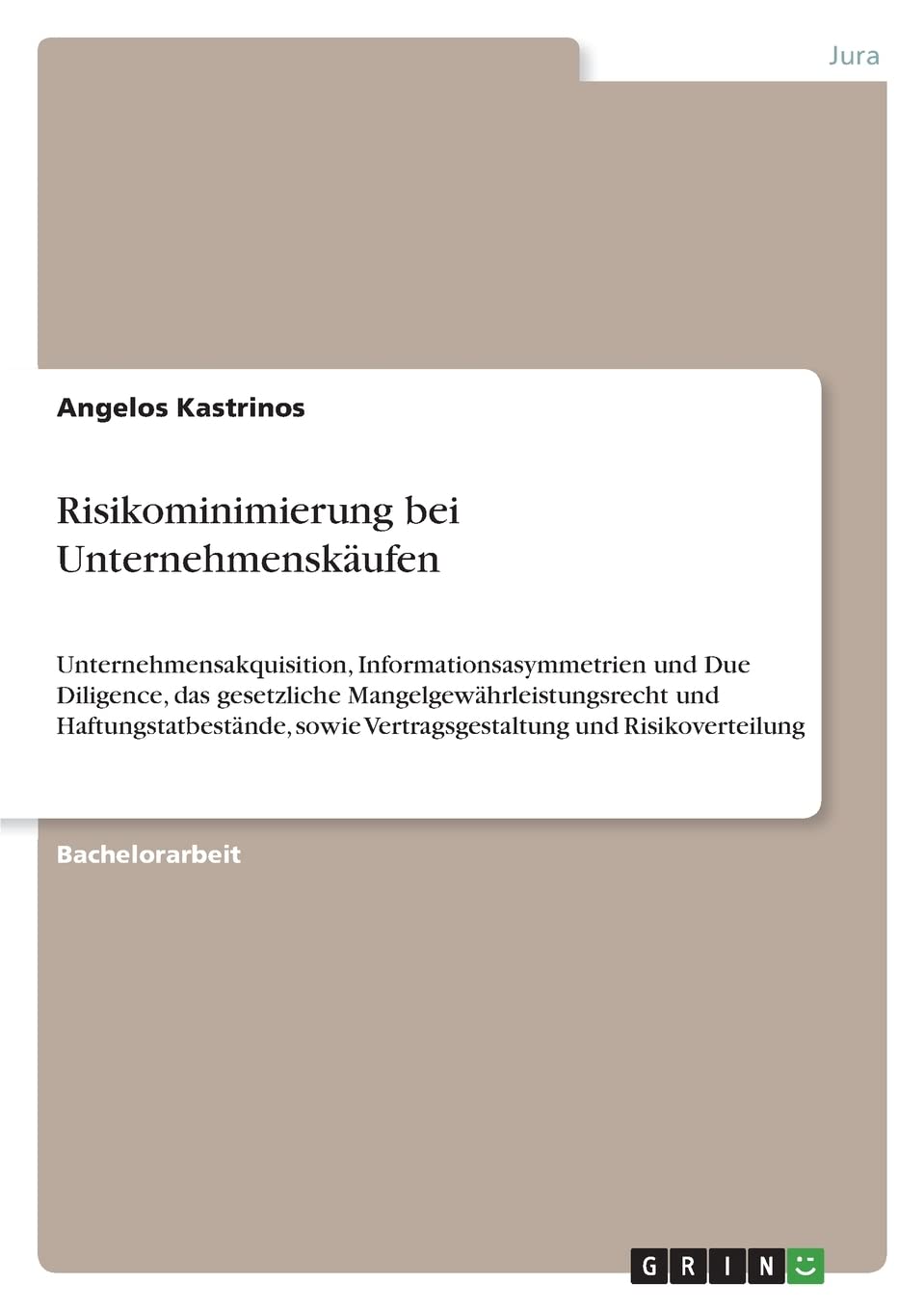 Risikominimierung bei Unternehmenskäufen: Unternehmensakquisition, Informationsasymmetrien und Due Diligence, das gesetzliche ... sowie Vertragsgestaltung und Risikoverteilung Law
