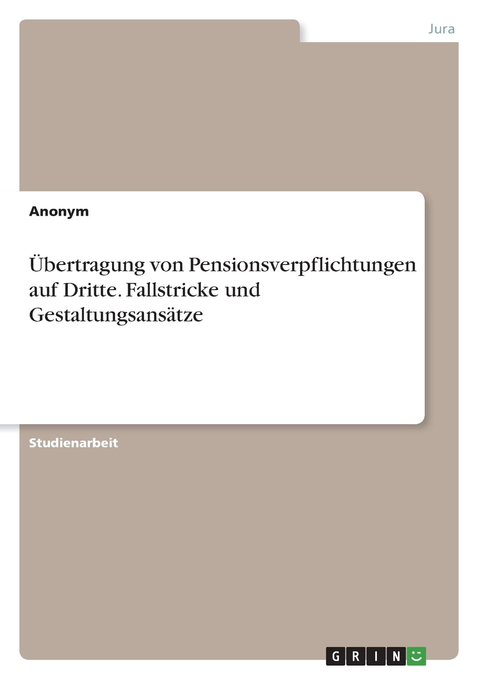 Übertragung von Pensionsverpflichtungen auf Dritte. Fallstricke und Gestaltungsansätze Law