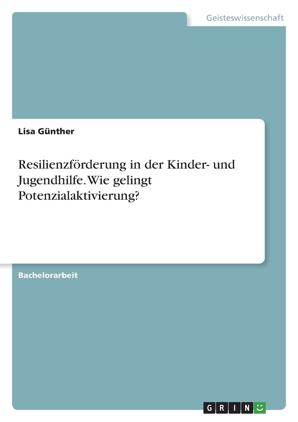 Resilienzförderung in der Kinder- und Jugendhilfe. Wie gelingt Potenzialaktivierung? Social Sciences