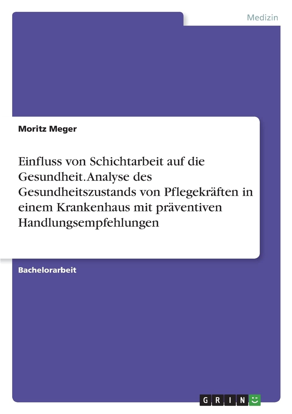 Einfluss von Schichtarbeit auf die Gesundheit. Analyse des Gesundheitszustands von Pflegekräften in einem Krankenhaus mit präventiven Handlungsempfehlungen Medicine