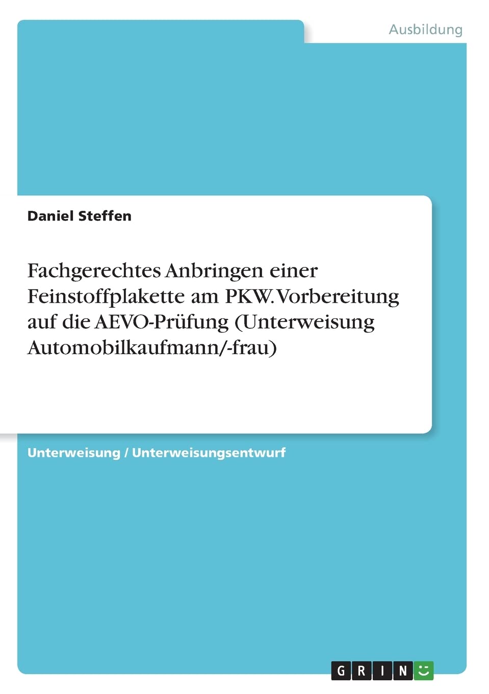 Fachgerechtes Anbringen einer Feinstoffplakette am PKW. Vorbereitung auf die AEVO-Prüfung (Unterweisung Automobilkaufmann/-frau) Business, Finance & Career