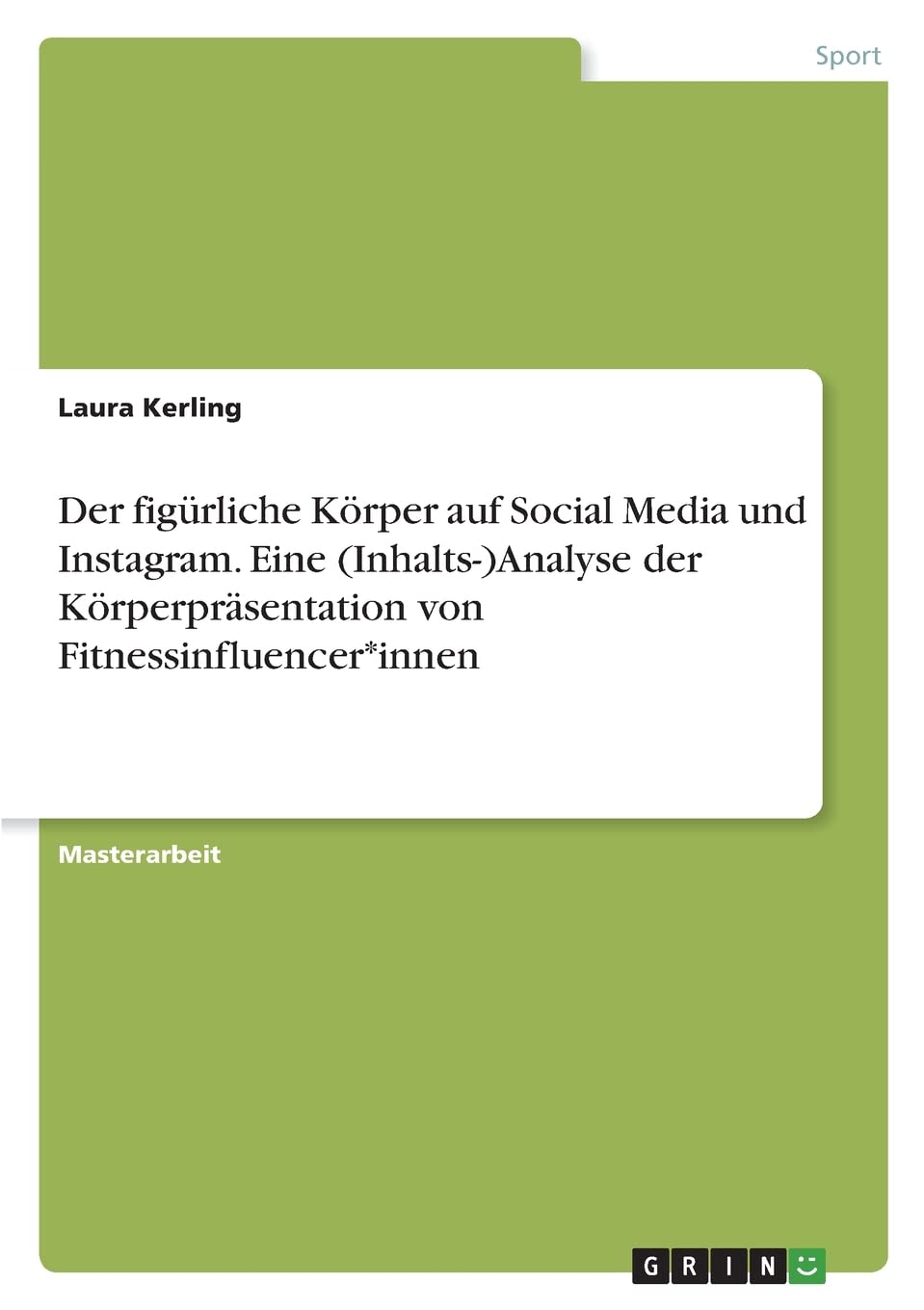 Der figürliche Körper auf Social Media und Instagram. Eine (Inhalts-)Analyse der Körperpräsentation von Fitnessinfluencer*innen: Magisterarbeit Computer Science