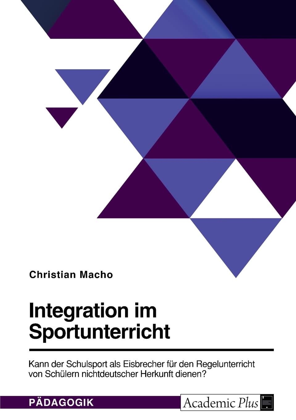 Integration im Sportunterricht. Kann der Schulsport als Eisbrecher für den Regelunterricht von Schülern nichtdeutscher Herkunft dienen? Education & Training