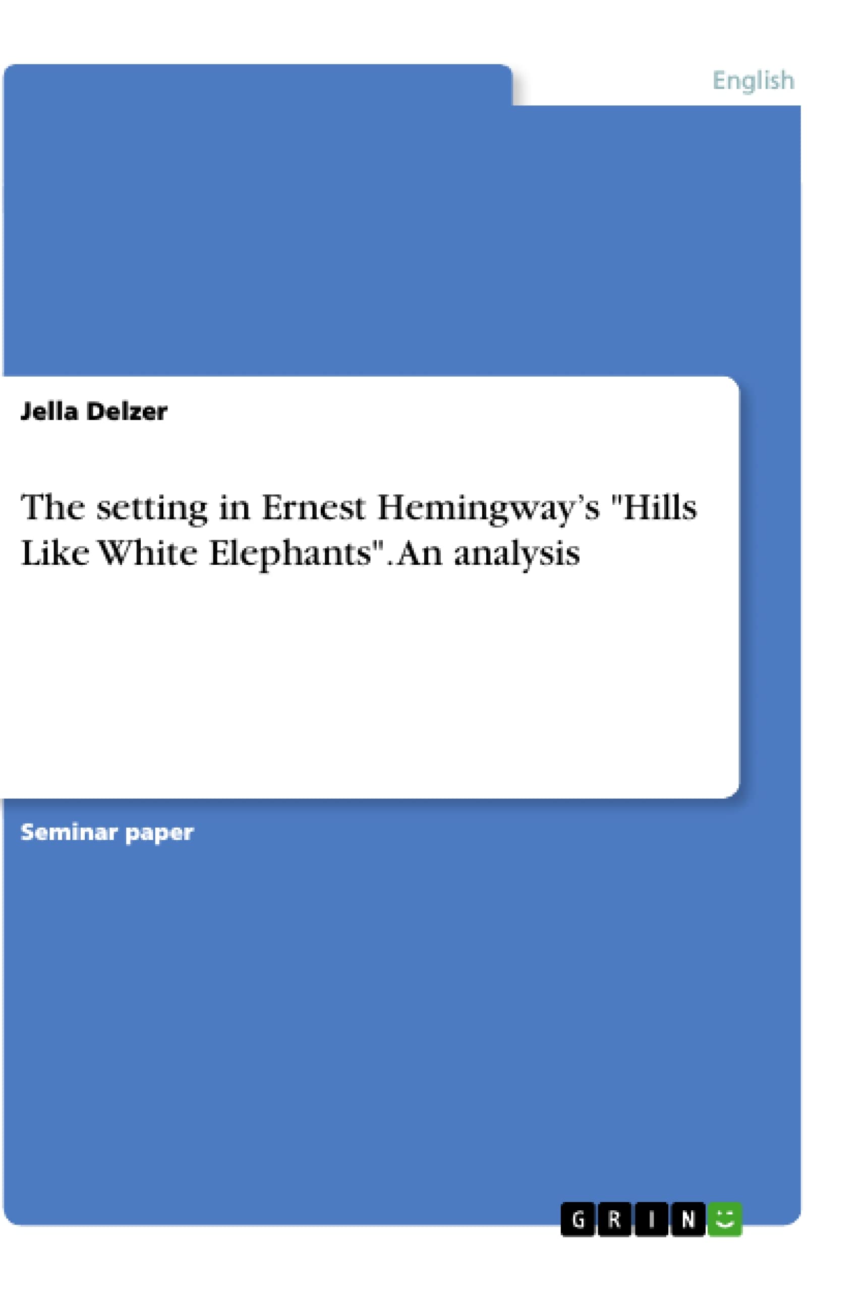 The setting in Ernest Hemingway's "Hills Like White Elephants". An analysis Contemporary literature