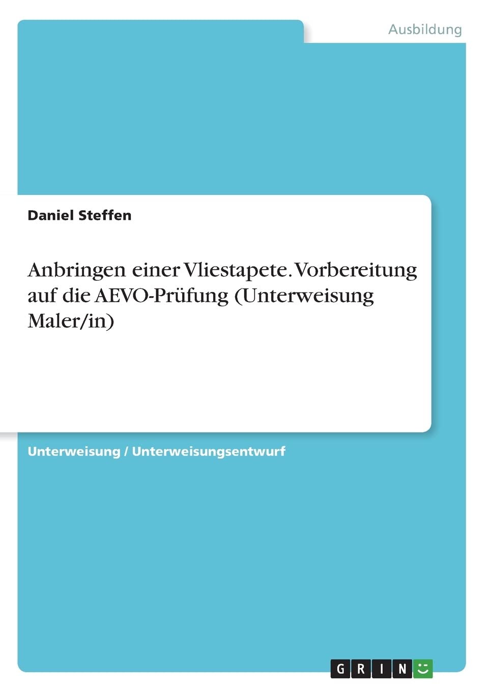 Anbringen einer Vliestapete. Vorbereitung auf die AEVO-Prüfung (Unterweisung Maler/in) Business, Finance & Career