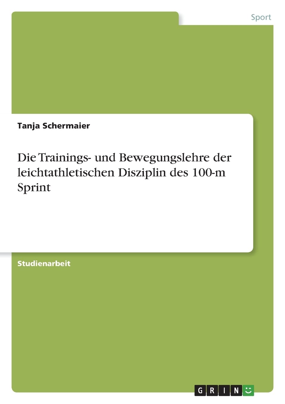 Die Trainings- und Bewegungslehre der leichtathletischen Disziplin des 100-m Sprint Leisure & Fun