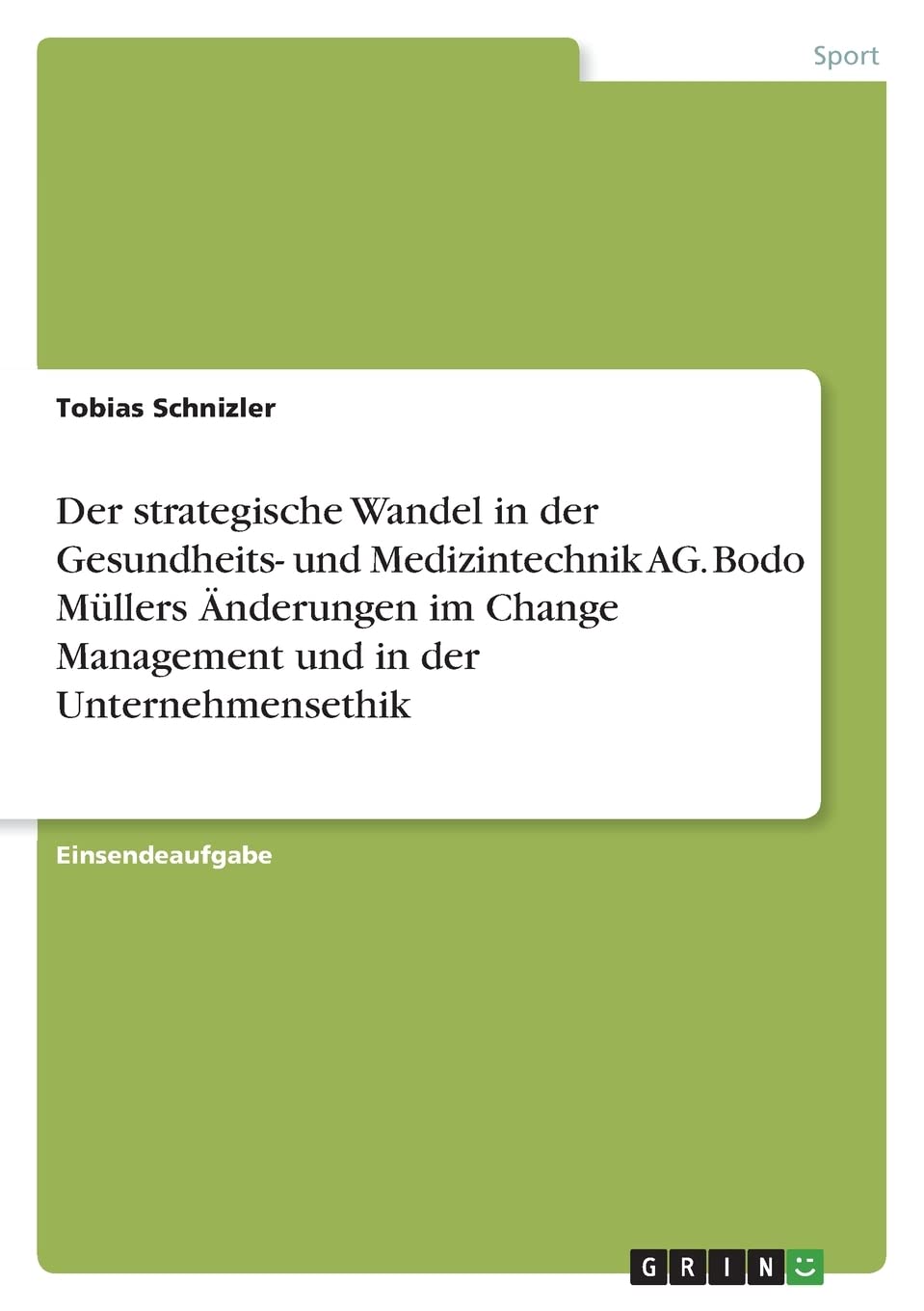 Der strategische Wandel in der Gesundheits- und Medizintechnik AG. Bodo Müllers Änderungen im Change Management und in der Unternehmensethik Leisure & Fun