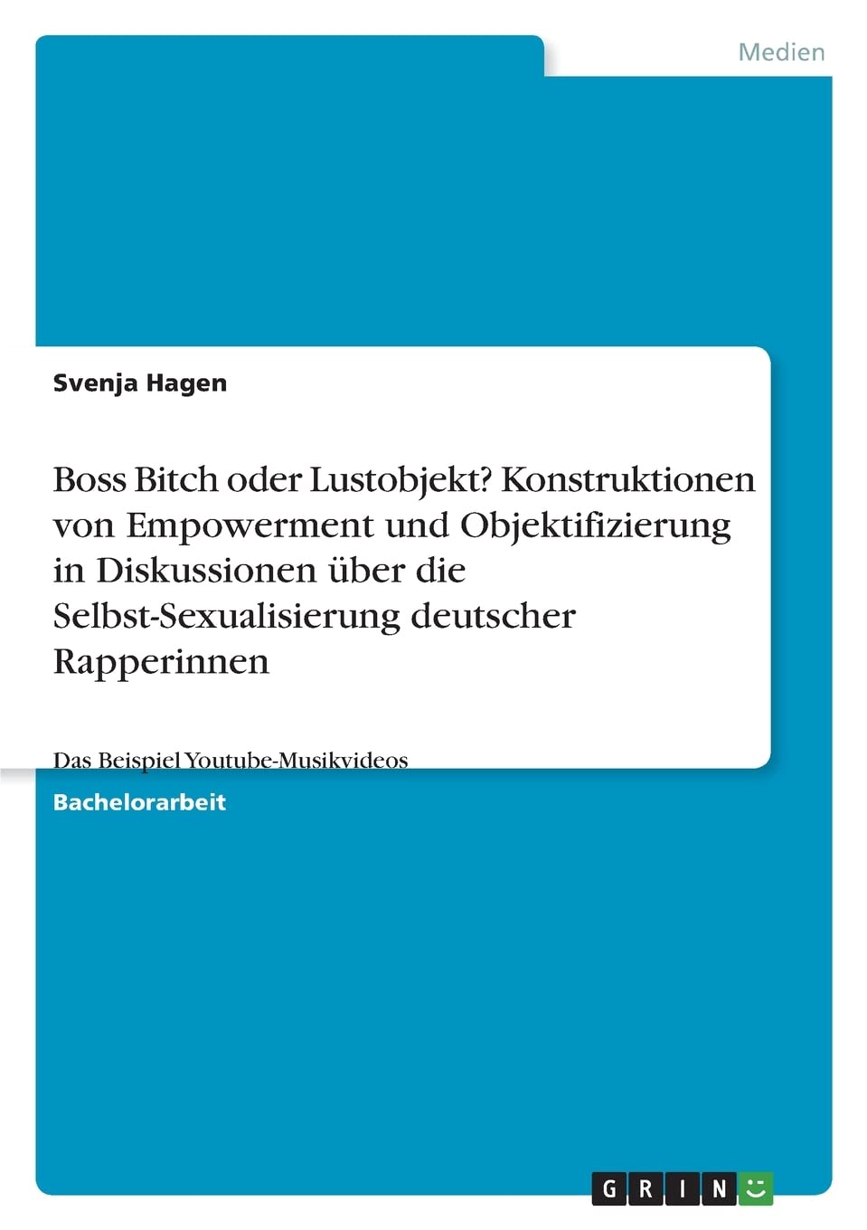 Boss Bitch oder Lustobjekt? Konstruktionen von Empowerment und Objektifizierung in Diskussionen über die Selbst-Sexualisierung deutscher Rapperinnen: Das Beispiel Youtube-Musikvideos Law