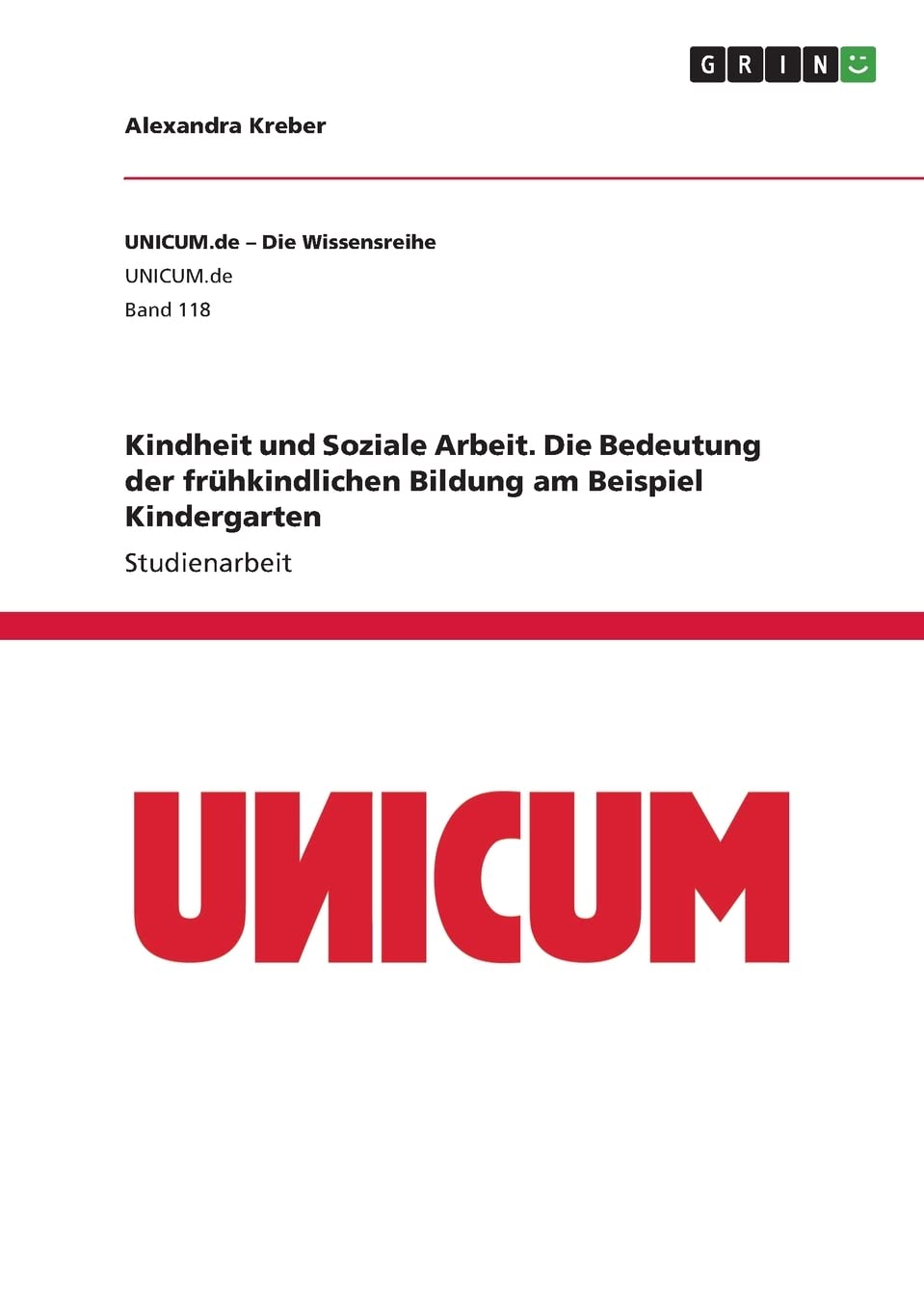Kindheit und Soziale Arbeit. Die Bedeutung der frühkindlichen Bildung am Beispiel Kindergarten Learning & Reference