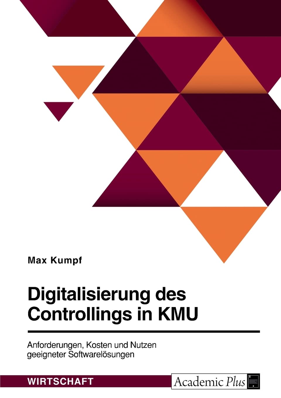 Digitalisierung des Controllings in KMU. Anforderungen, Kosten und Nutzen geeigneter Softwarelösungen Law