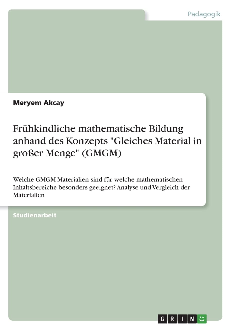 Frühkindliche mathematische Bildung anhand des Konzepts "Gleiches Material in großer Menge" (GMGM): Welche GMGM-Materialien sind für welche ... Analyse und Vergleich der Materialien Study Guides