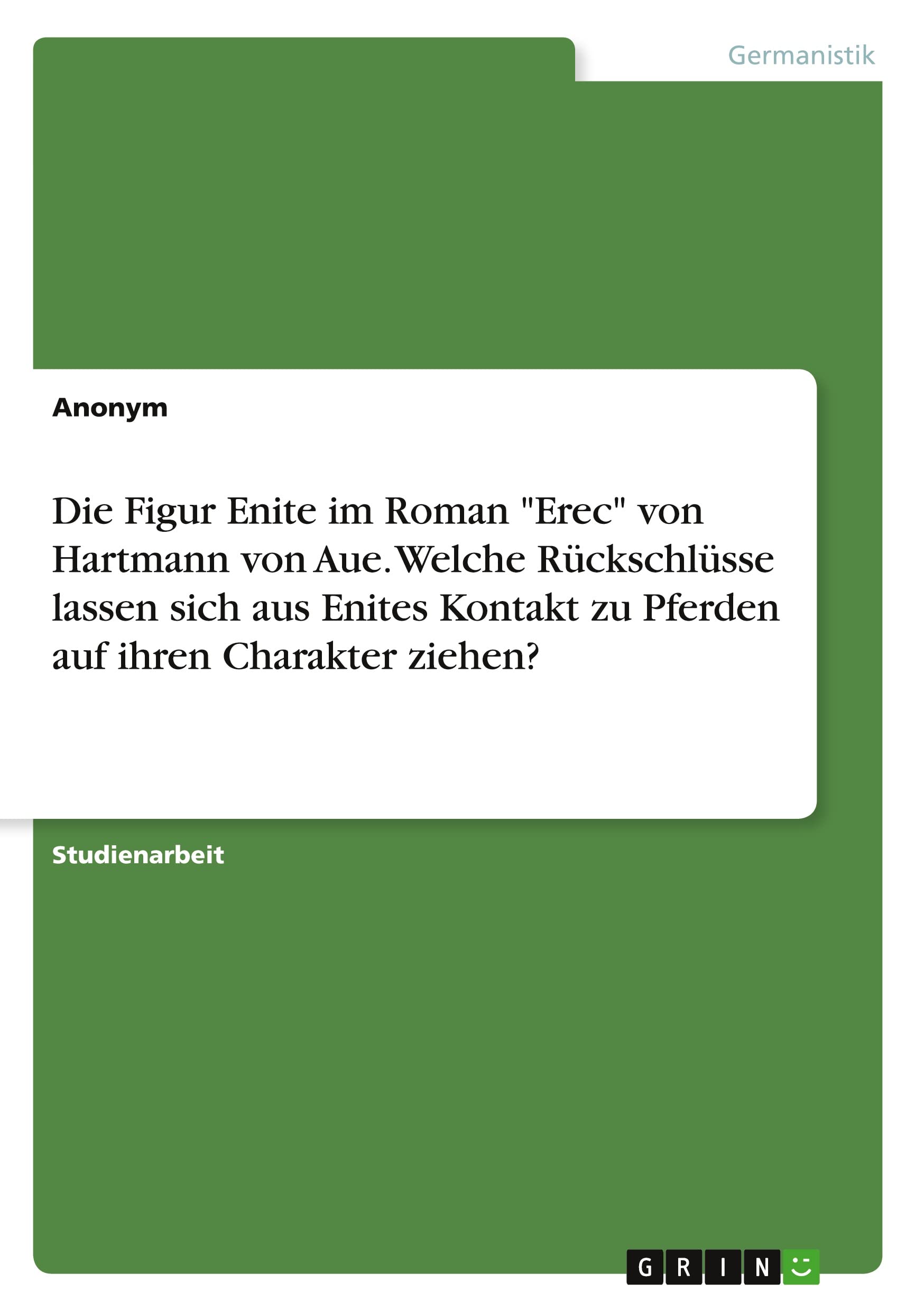 Die Figur Enite im Roman "Erec" von Hartmann von Aue. Welche Rückschlüsse lassen sich aus Enites Kontakt zu Pferden auf ihren Charakter ziehen? Contemporary literature