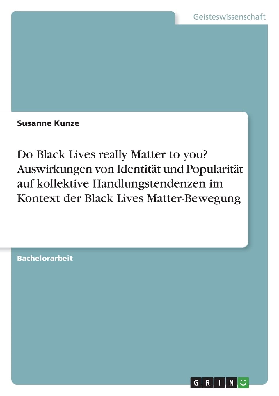 Do Black Lives really Matter to you? Auswirkungen von Identität und Popularität auf kollektive Handlungstendenzen im Kontext der Black Lives Matter-Bewegung Law