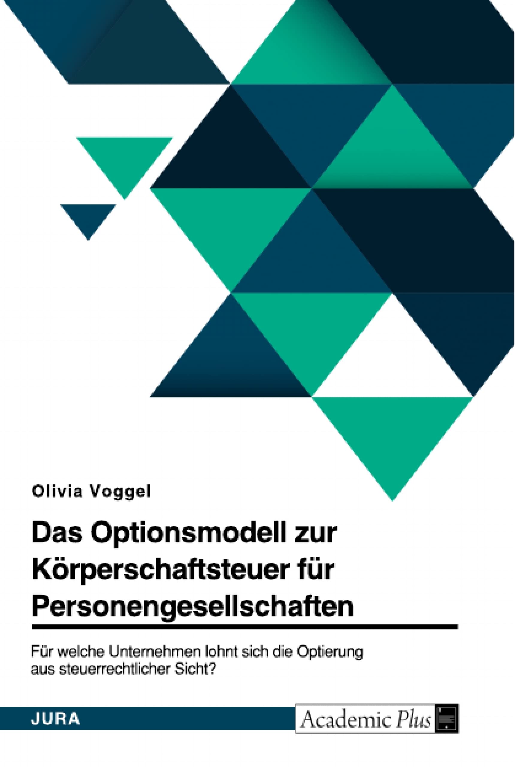Das Optionsmodell zur Körperschaftsteuer für Personengesellschaften. Für welche Unternehmen lohnt sich die Optierung aus steuerrechtlicher Sicht? Law