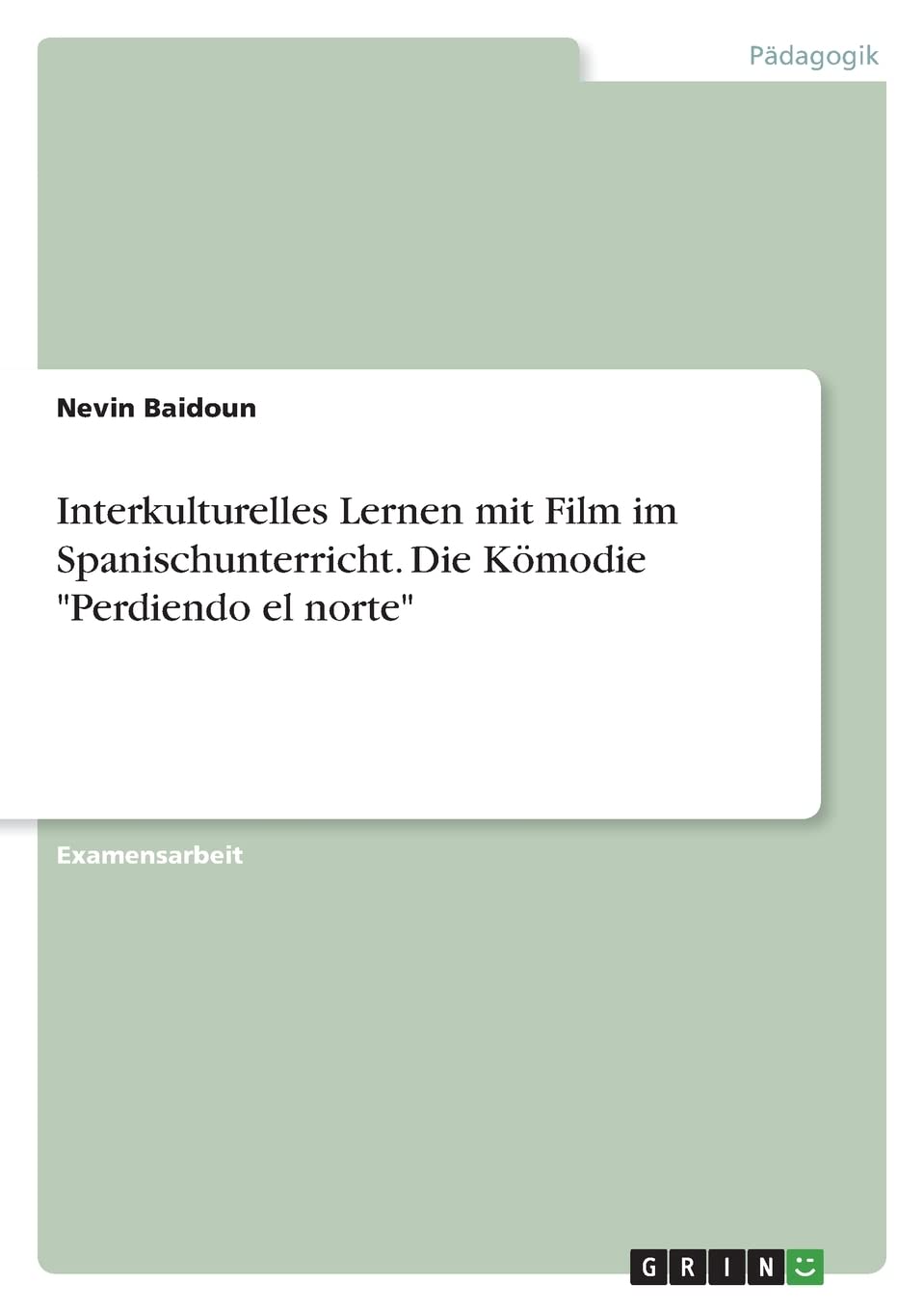 Interkulturelles Lernen mit Film im Spanischunterricht. Die Kömodie "Perdiendo el norte" Education & Training