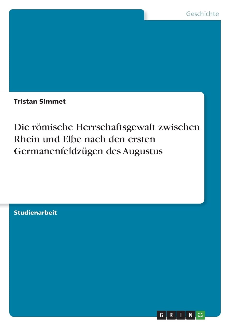Die römische Herrschaftsgewalt zwischen Rhein und Elbe nach den ersten Germanenfeldzügen des Augustus Politics & History