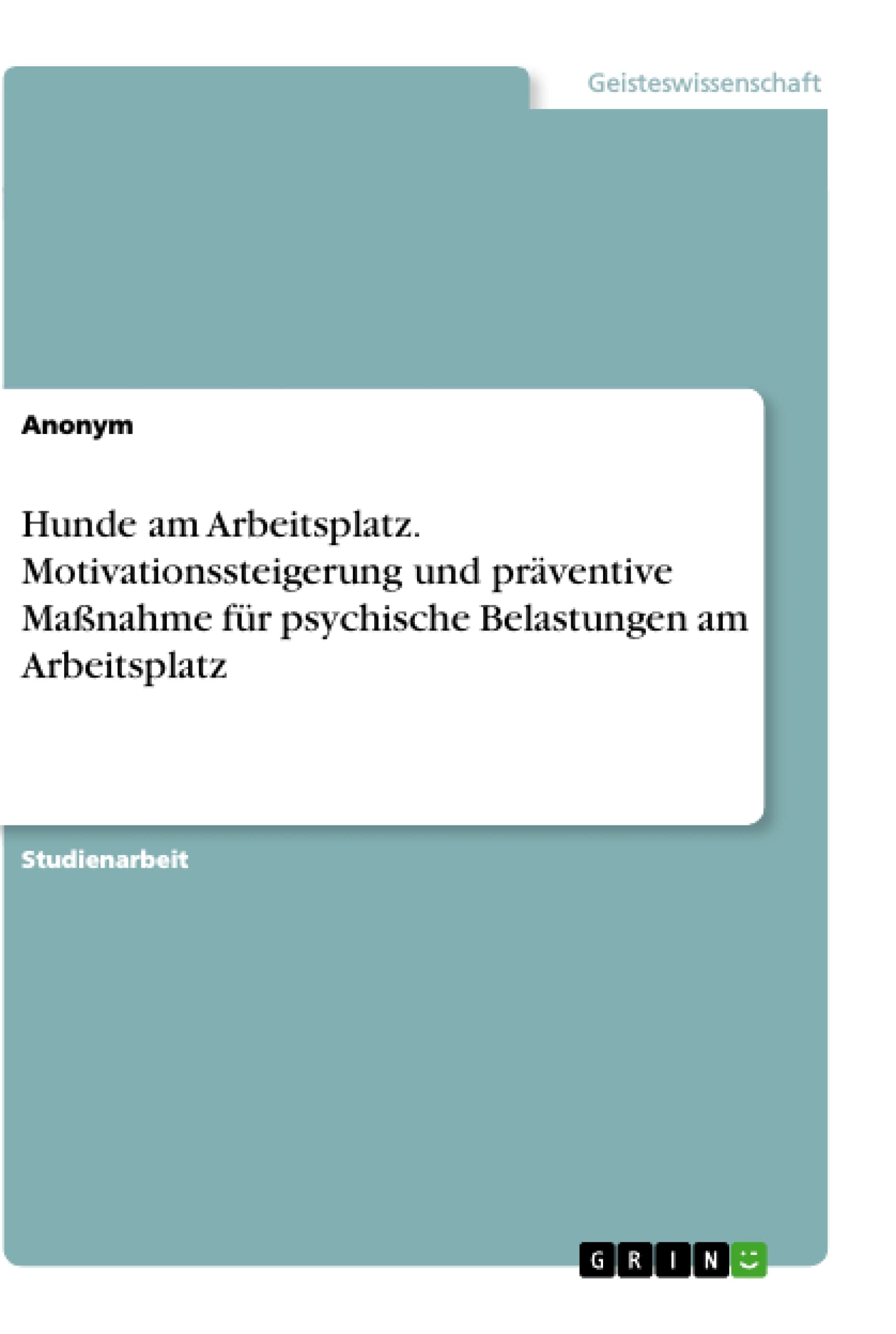 Hunde am Arbeitsplatz. Motivationssteigerung und präventive Maßnahme für psychische Belastungen am Arbeitsplatz Law
