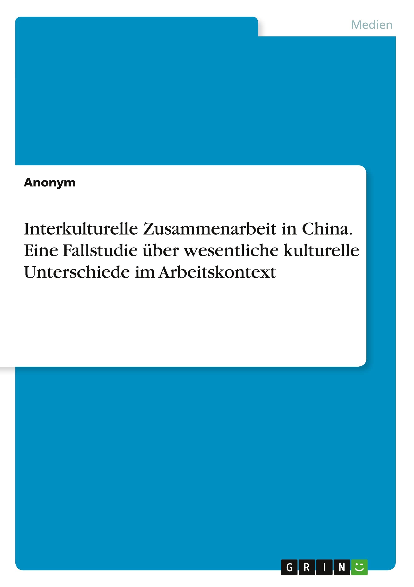 Interkulturelle Zusammenarbeit in China. Eine Fallstudie über wesentliche kulturelle Unterschiede im Arbeitskontext Law