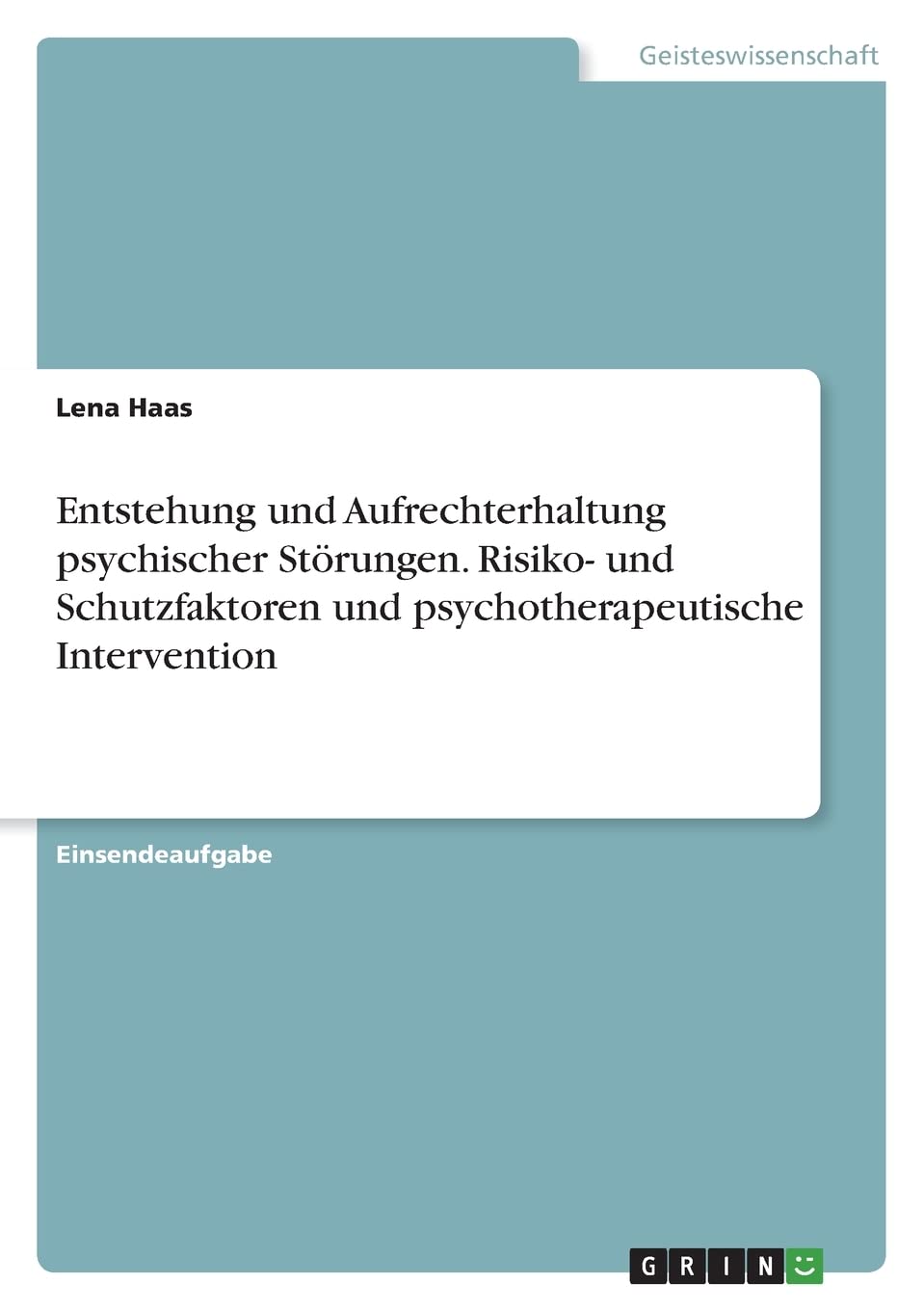 Entstehung und Aufrechterhaltung psychischer Störungen. Risiko- und Schutzfaktoren und psychotherapeutische Intervention Psychology