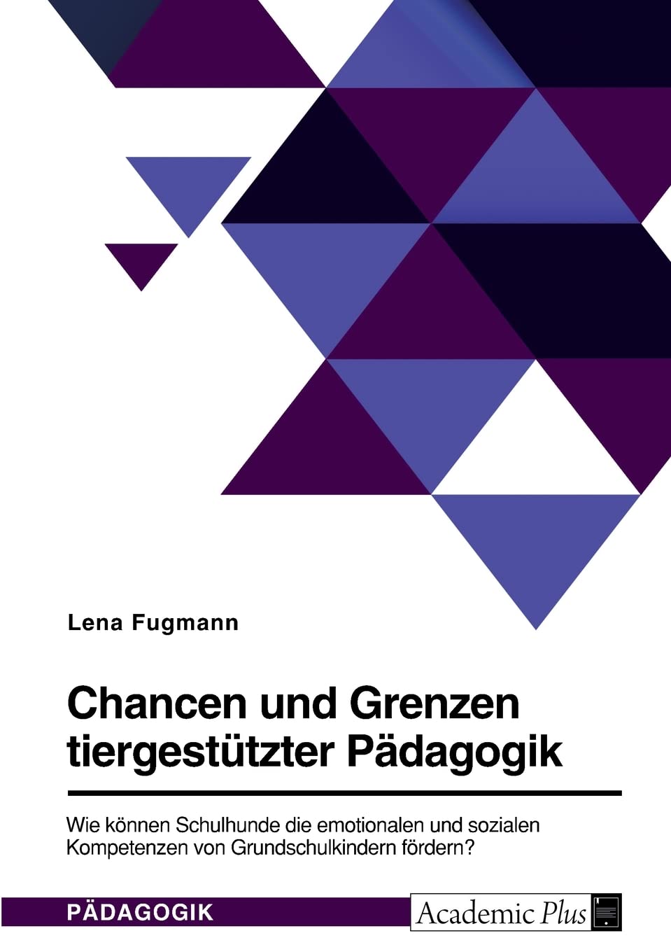 Chancen und Grenzen tiergestützter Pädagogik. Wie können Schulhunde die emotionalen und sozialen Kompetenzen von Grundschulkindern fördern? Education & Training