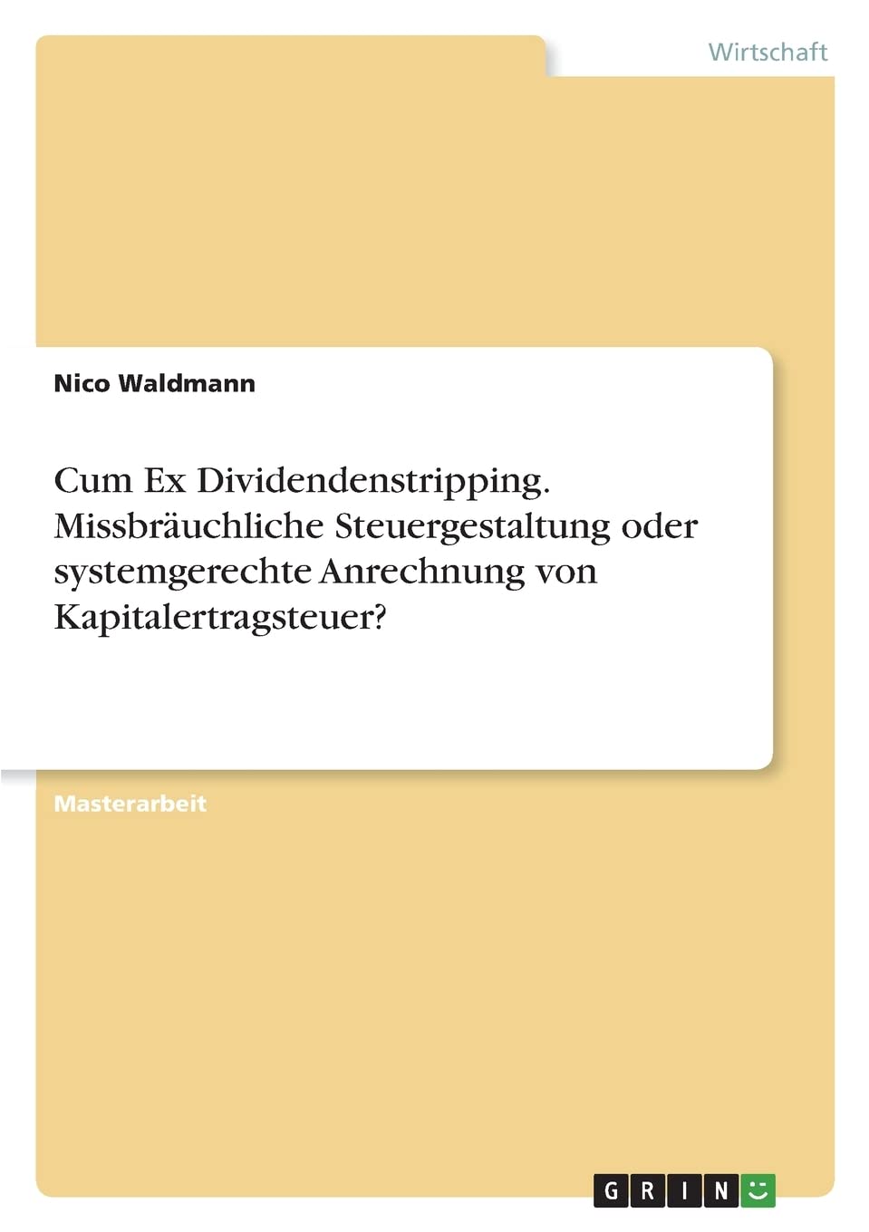 Cum Ex Dividendenstripping. Missbräuchliche Steuergestaltung oder systemgerechte Anrechnung von Kapitalertragsteuer? Law