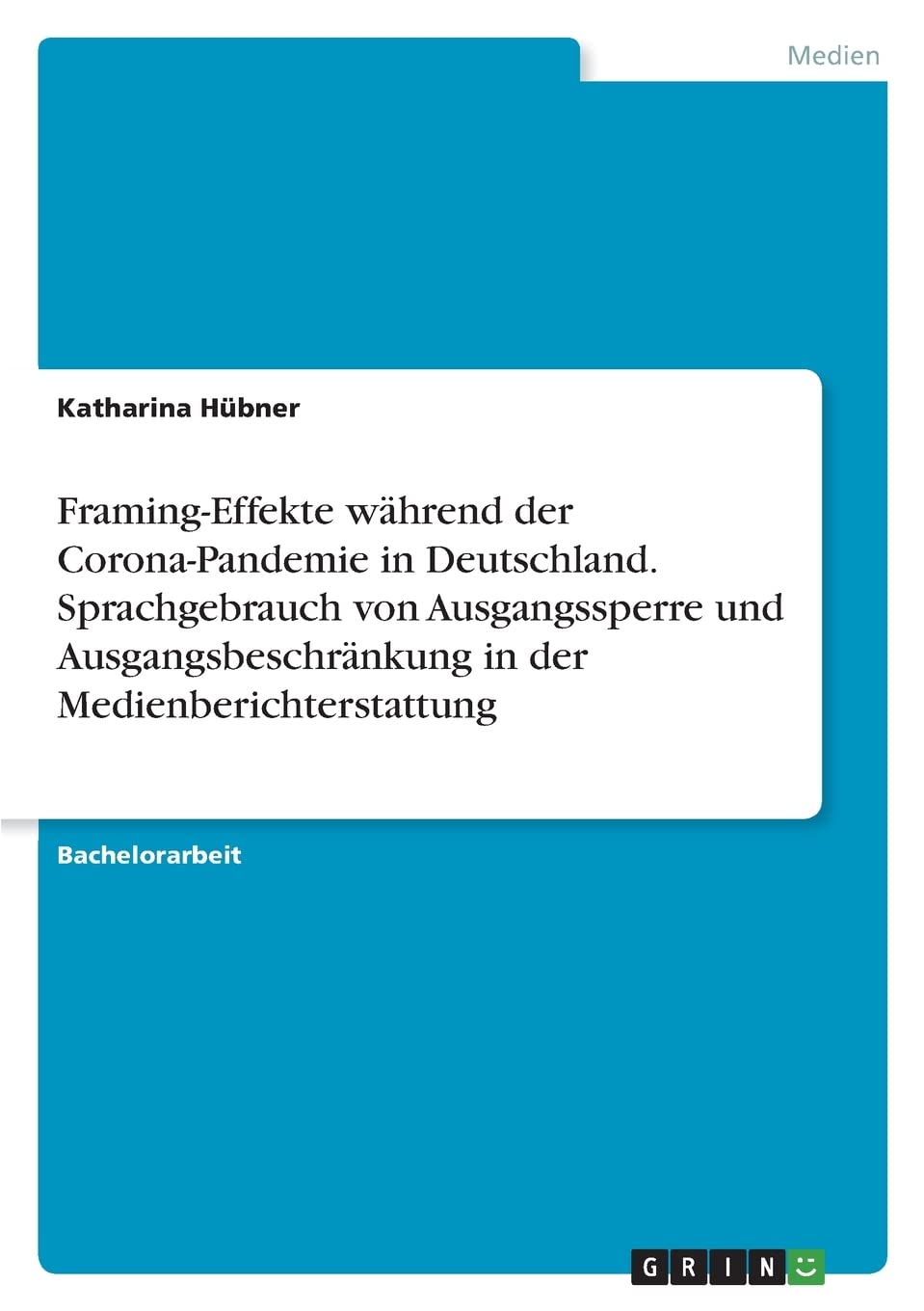 Framing-Effekte während der Corona-Pandemie in Deutschland. Sprachgebrauch von Ausgangssperre und Ausgangsbeschränkung in der Medienberichterstattung Law